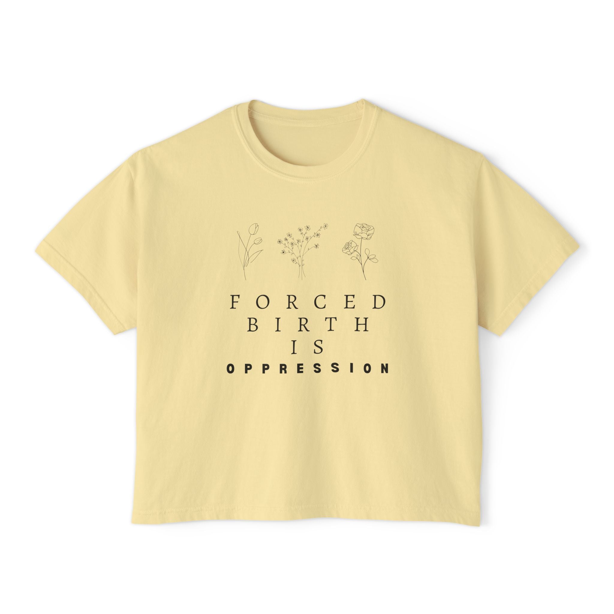 Forced Birth is Oppression | Women's Boxy T-Shirt | Sizes Up To 2XL