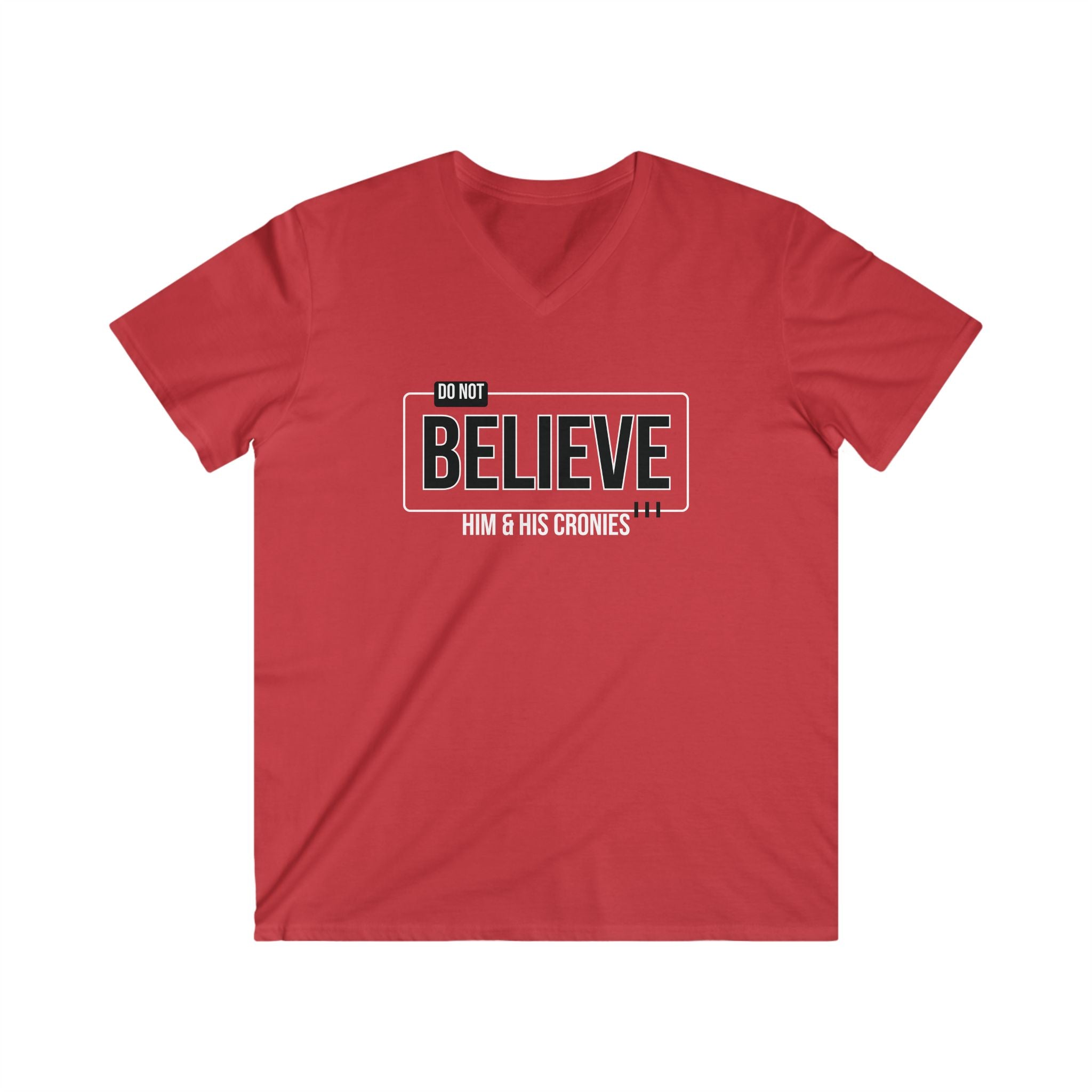 "Do Not Believe Him & His Cronies" | Men's Fitted V-Neck T-Shirt | Sizes Up to 2XL