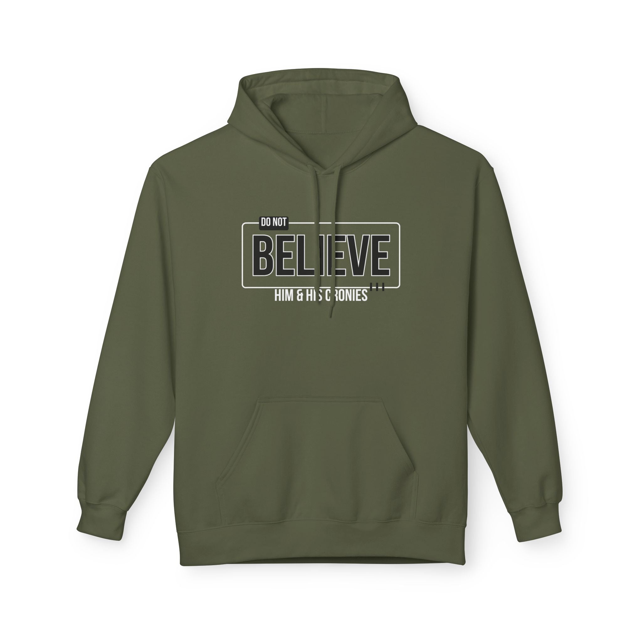 Do Not Believe Him & His Cronies | Men's Soft Fleece Hoodie | Sizes Up To 5XL
