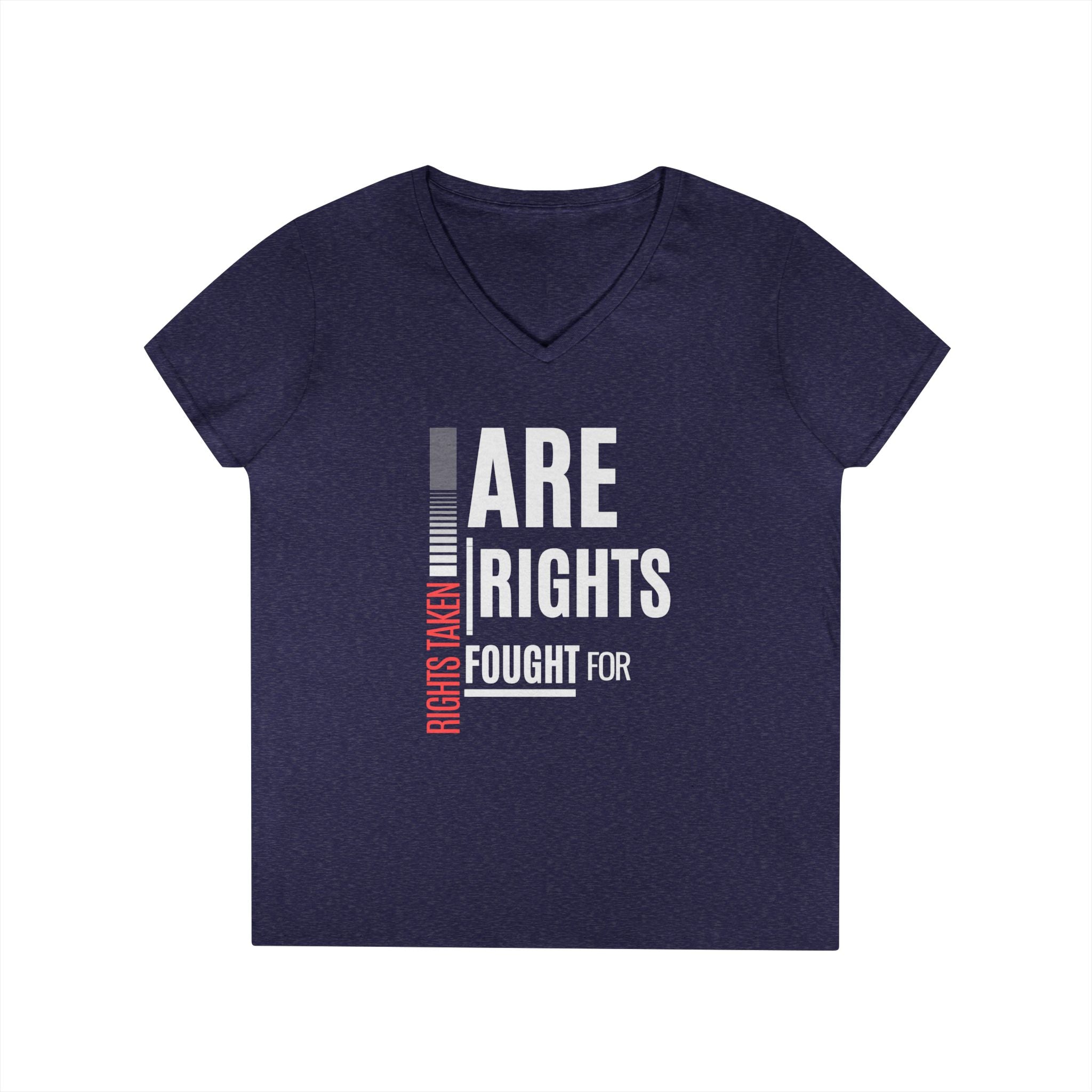Rights Taken Are Rights Fought For | Ladies' 100% Cotton V-Neck T-Shirt | Sizes Up To 3XL