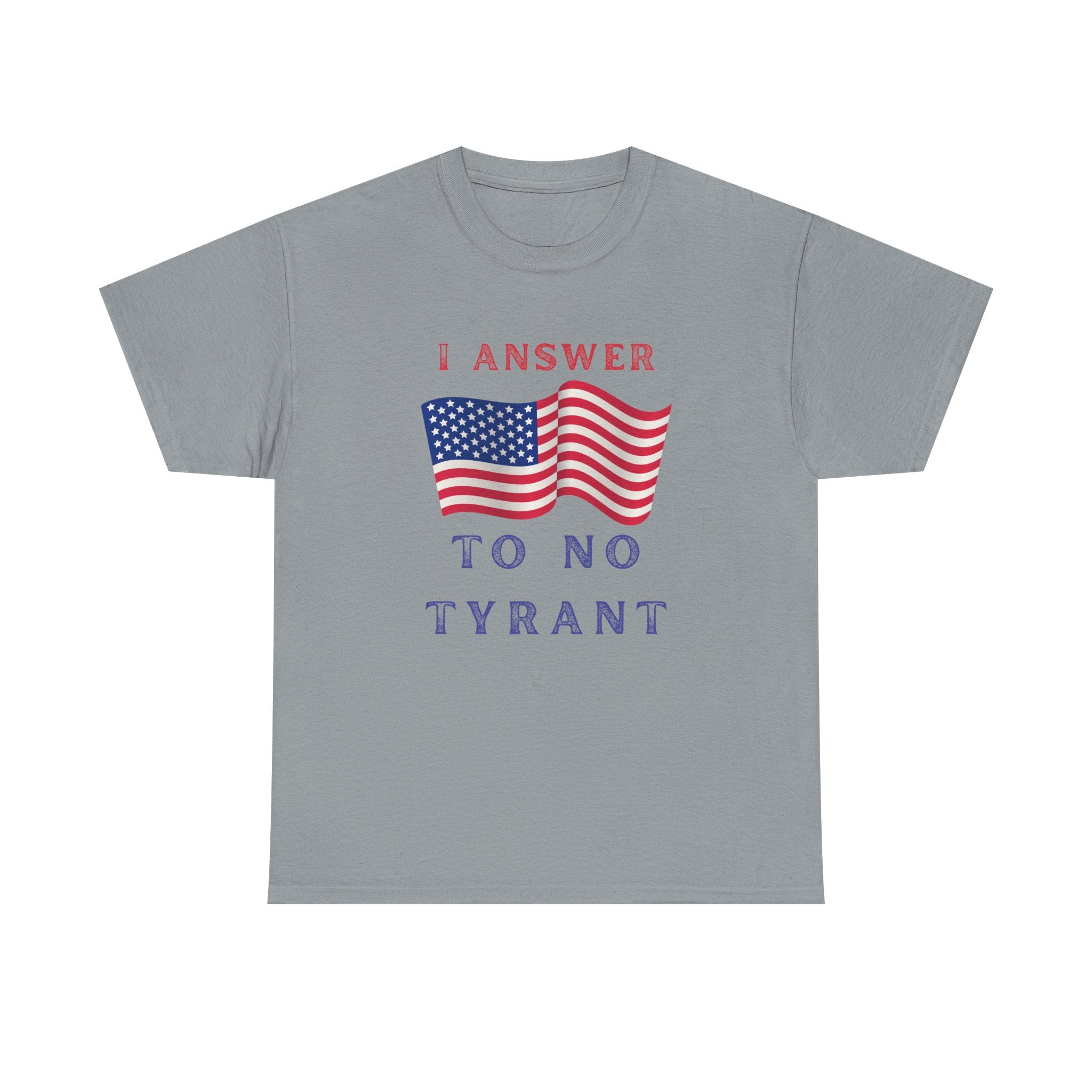 I Answer to No Tyrant | Men's Patriotic 100% USA Cotton T-Shirt | Sizes Up To 5XL