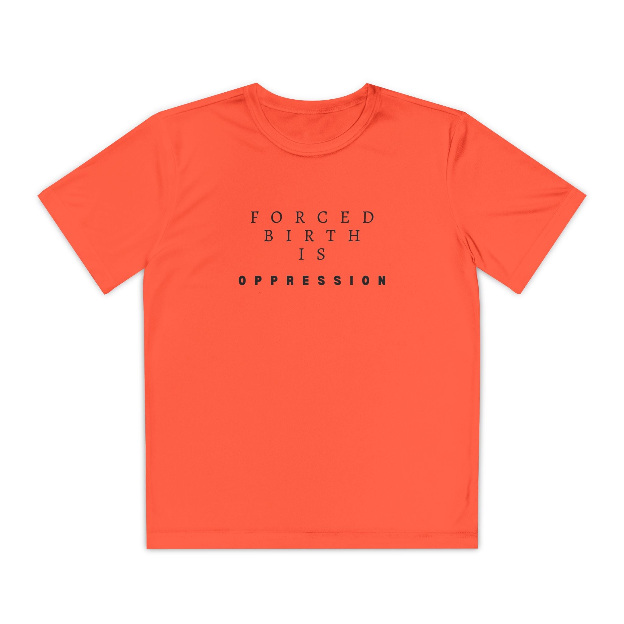 Forced Birth is Oppression | Teen Performance T-Shirt | Sizes XS to XL
