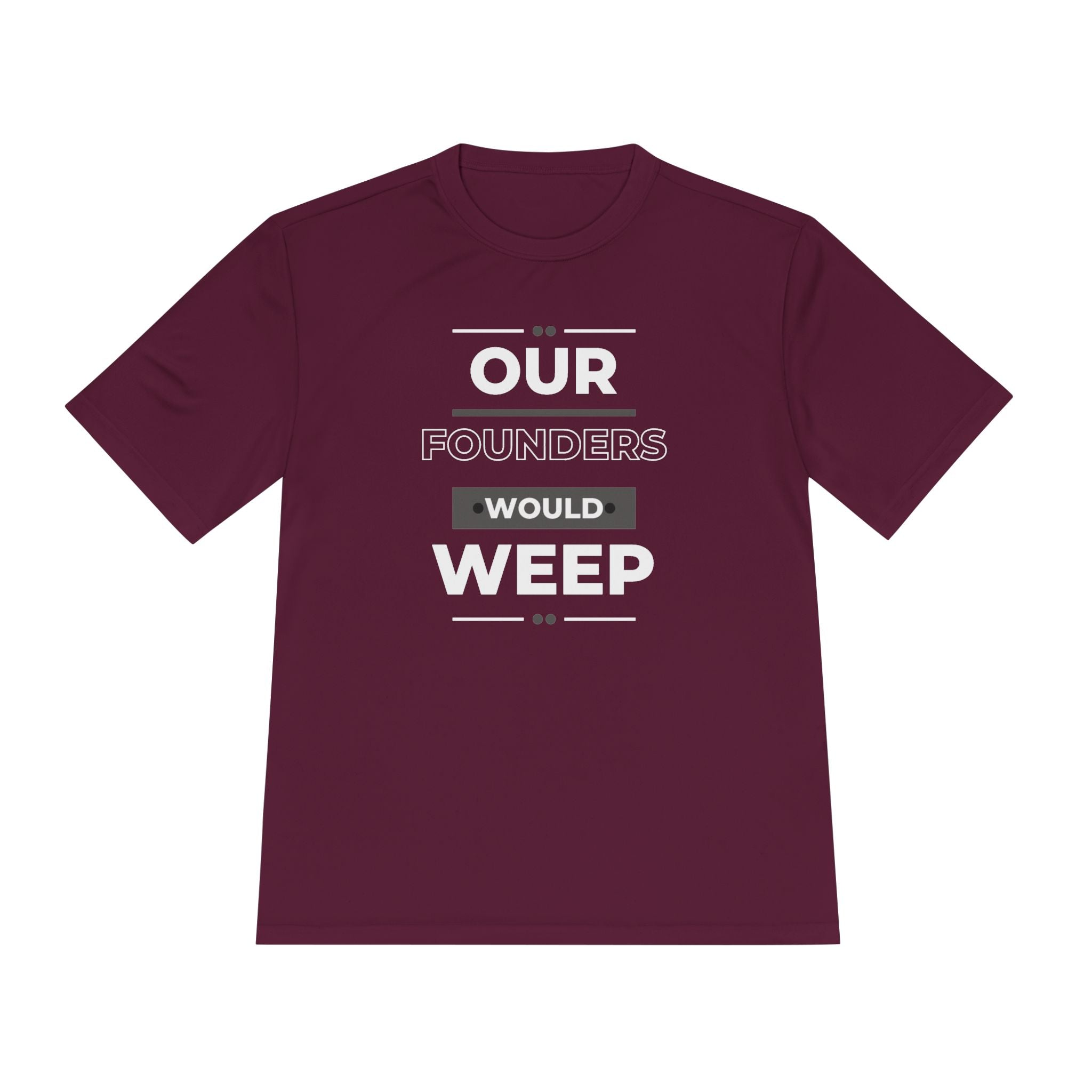 Our Founders Would Weep | Men's Performance Moisture Wicking T-Shirt | Sizes Up To 4XL