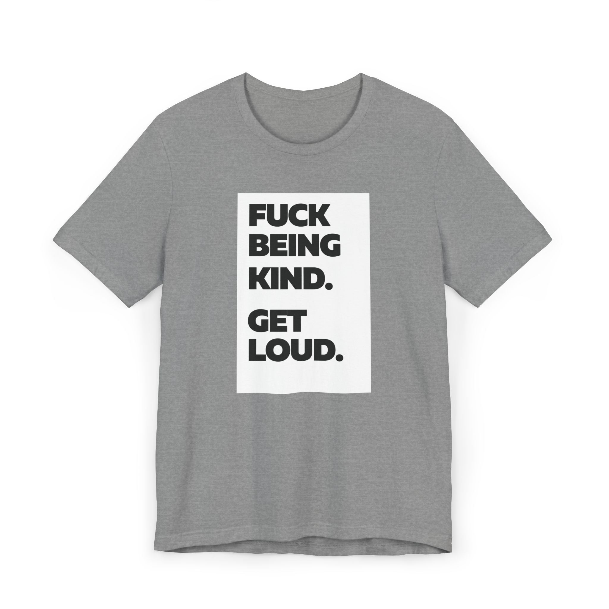 F*ck Being Kind. Get Loud. | Women's 100% Ethically Sourced T-Shirt | Sizes Up To 3XL