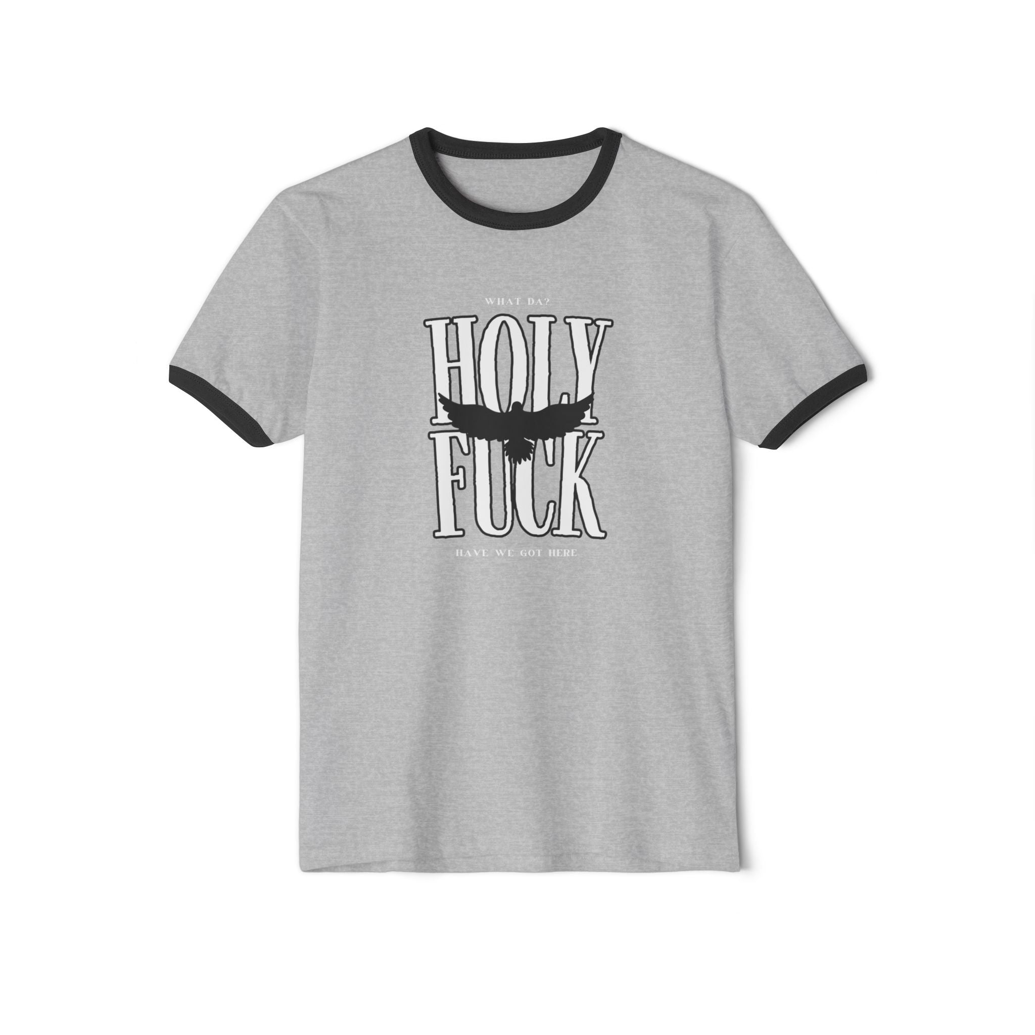 WHAT DA? HOLY F*CK What Have We Got Here? | Women's Power Statement Ringer T-Shirt | Sizes Up To 3XL
