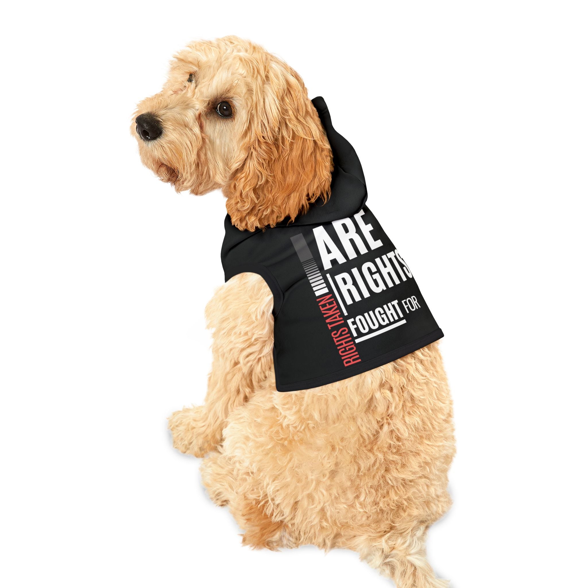Rights Taken Are Rights Fought for | Empowered Pet Hoodie | Sizes From XXS to 2XL