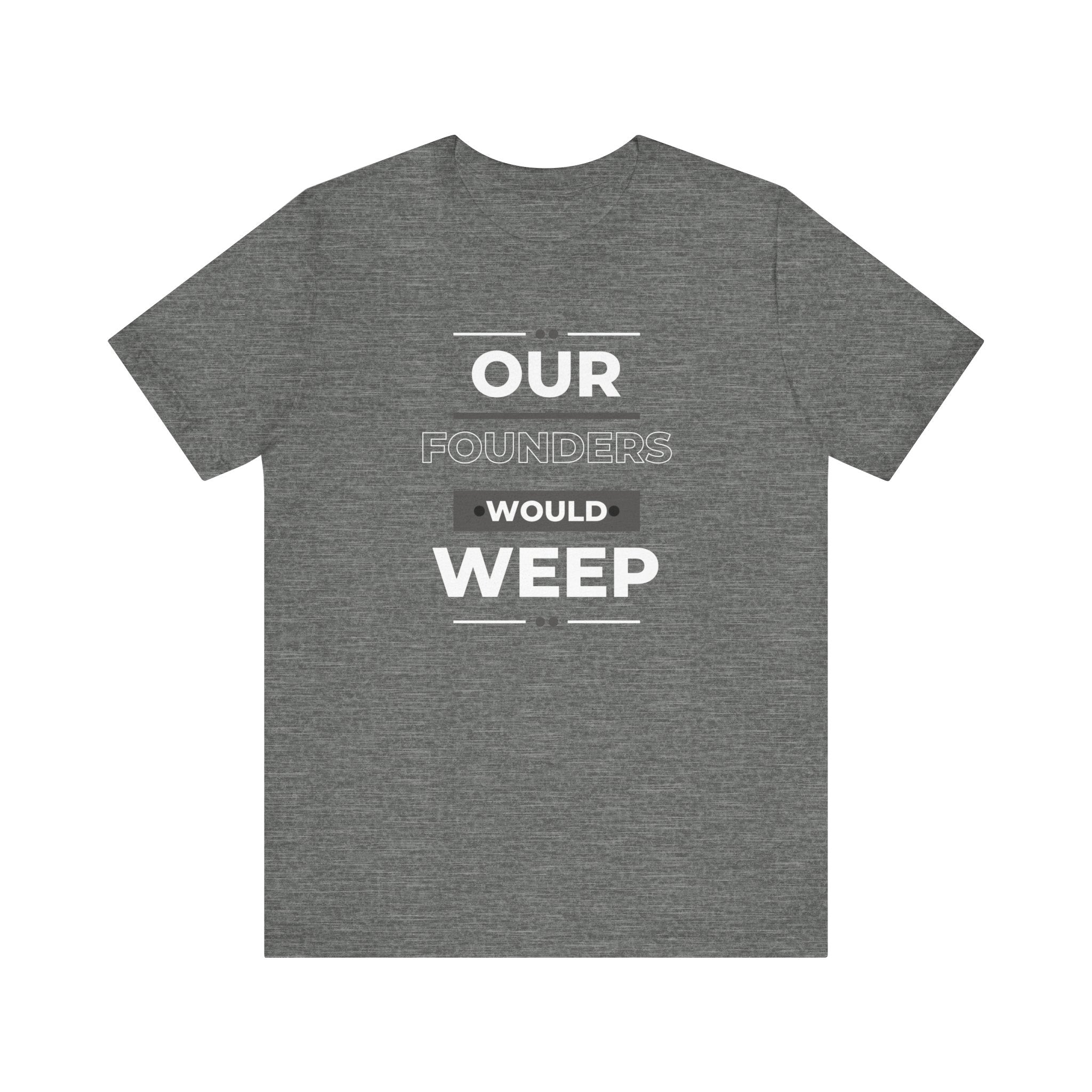 Our Founders Would Weep | Women's 100% Cotton T-Shirt | Sizes Up To 5XL