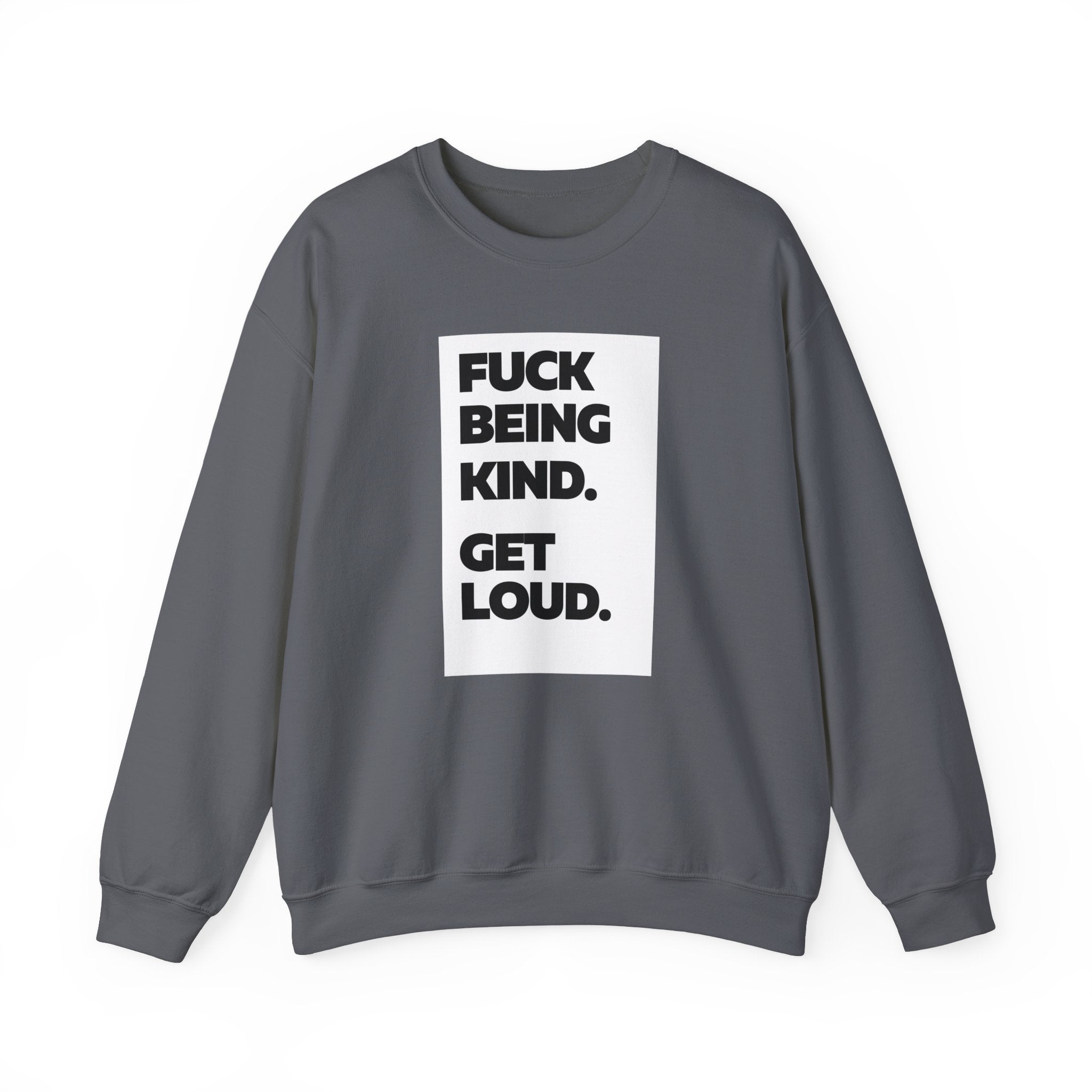 F*ck Being Kind. Get Loud | Women's 100% Cotton Crewneck Sweatshirt | Sizes Up To 5XL