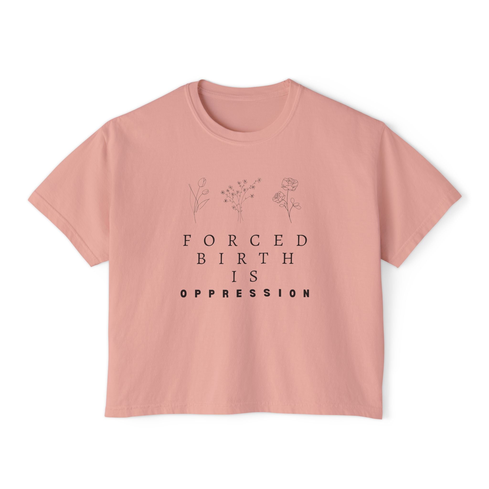 Forced Birth is Oppression | Women's Boxy T-Shirt | Sizes Up To 2XL