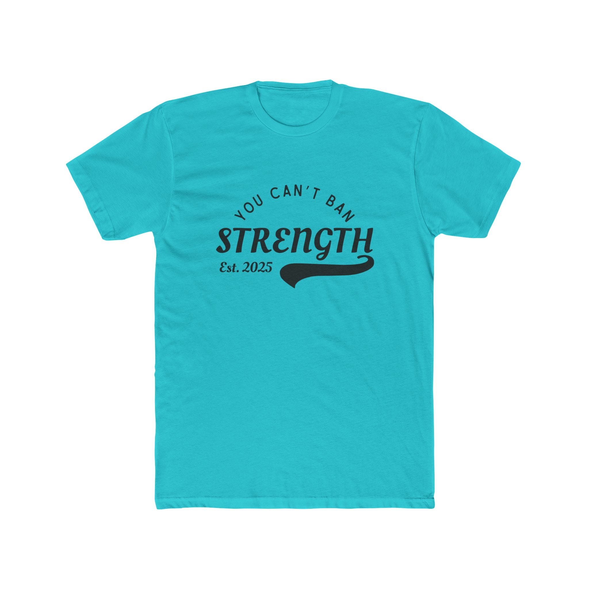 You Can’t Ban Strength | Men’s 100% Cotton Crew T-Shirt | Sizes Up To 5XL