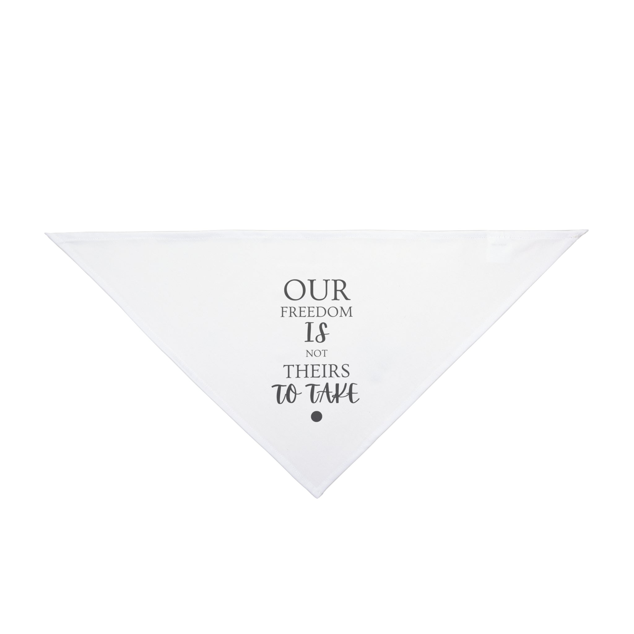 Our Freedom Is NOT Theirs to Take! | Pet Bandana | S - L Breeds