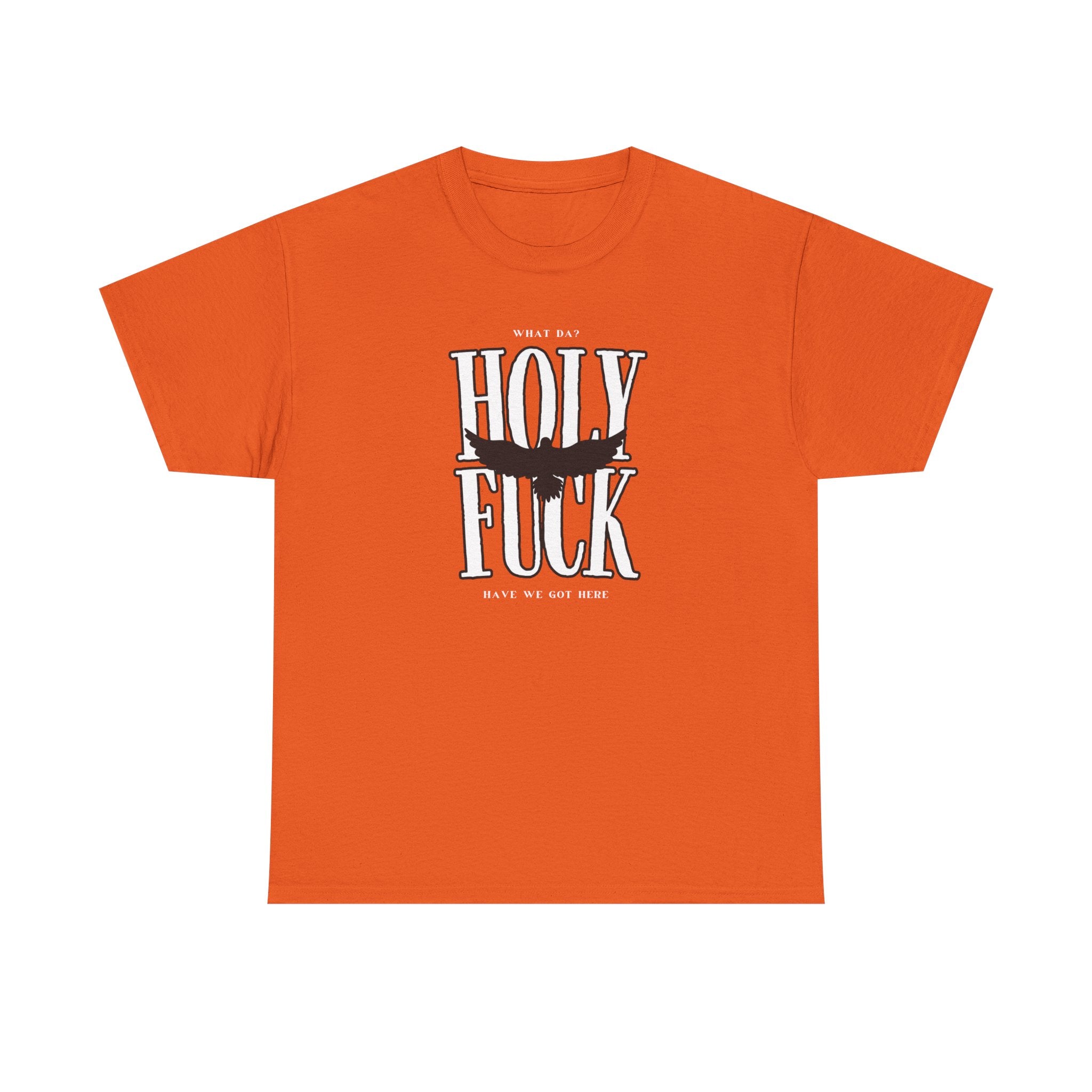 WHAT DA? HOLY F*CK What Have We Got Here? | Women's Heavy Cotton T-Shirt | Sizes Up To 5XL