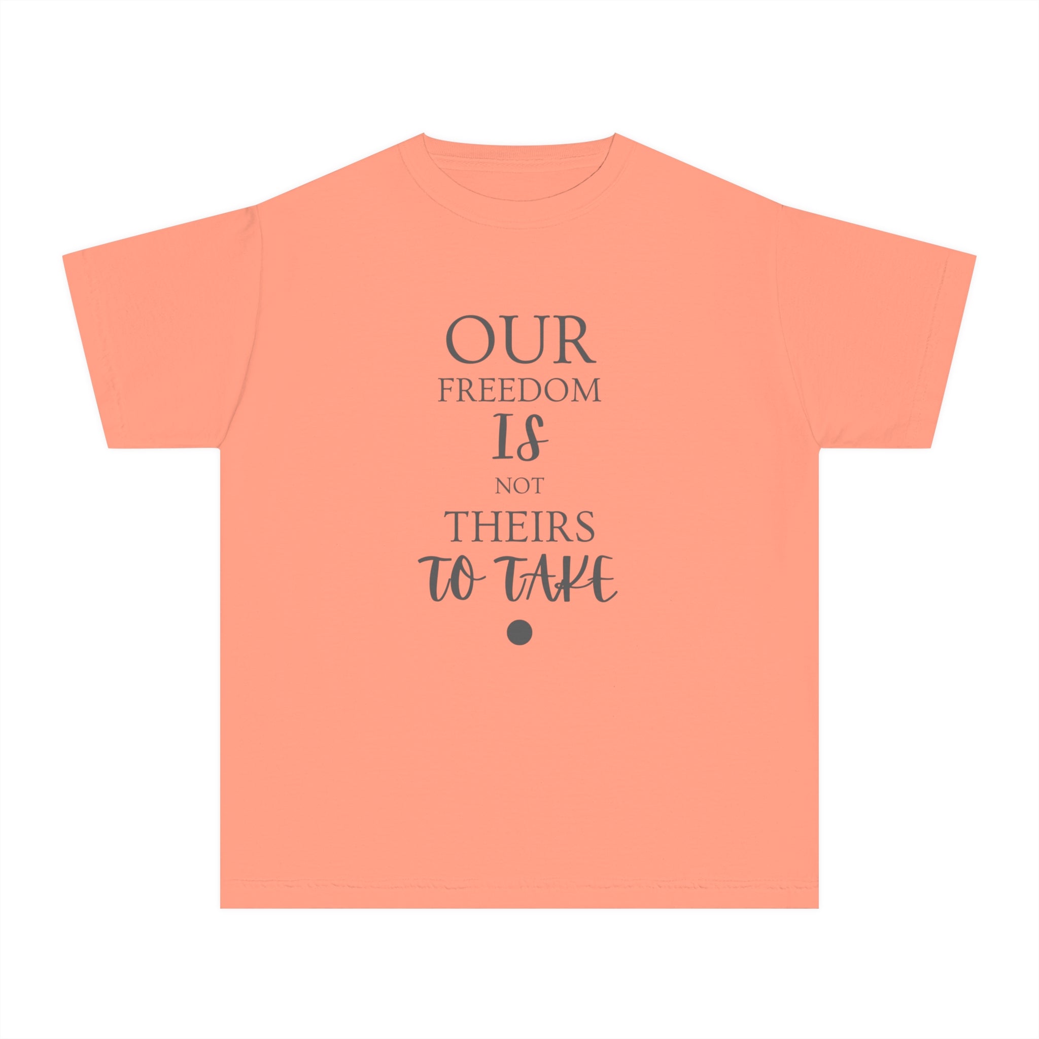 Our Freedom Is NOT Theirs to Take! | Youth 100% Cotton Activist Tee | Sizes XS to XL