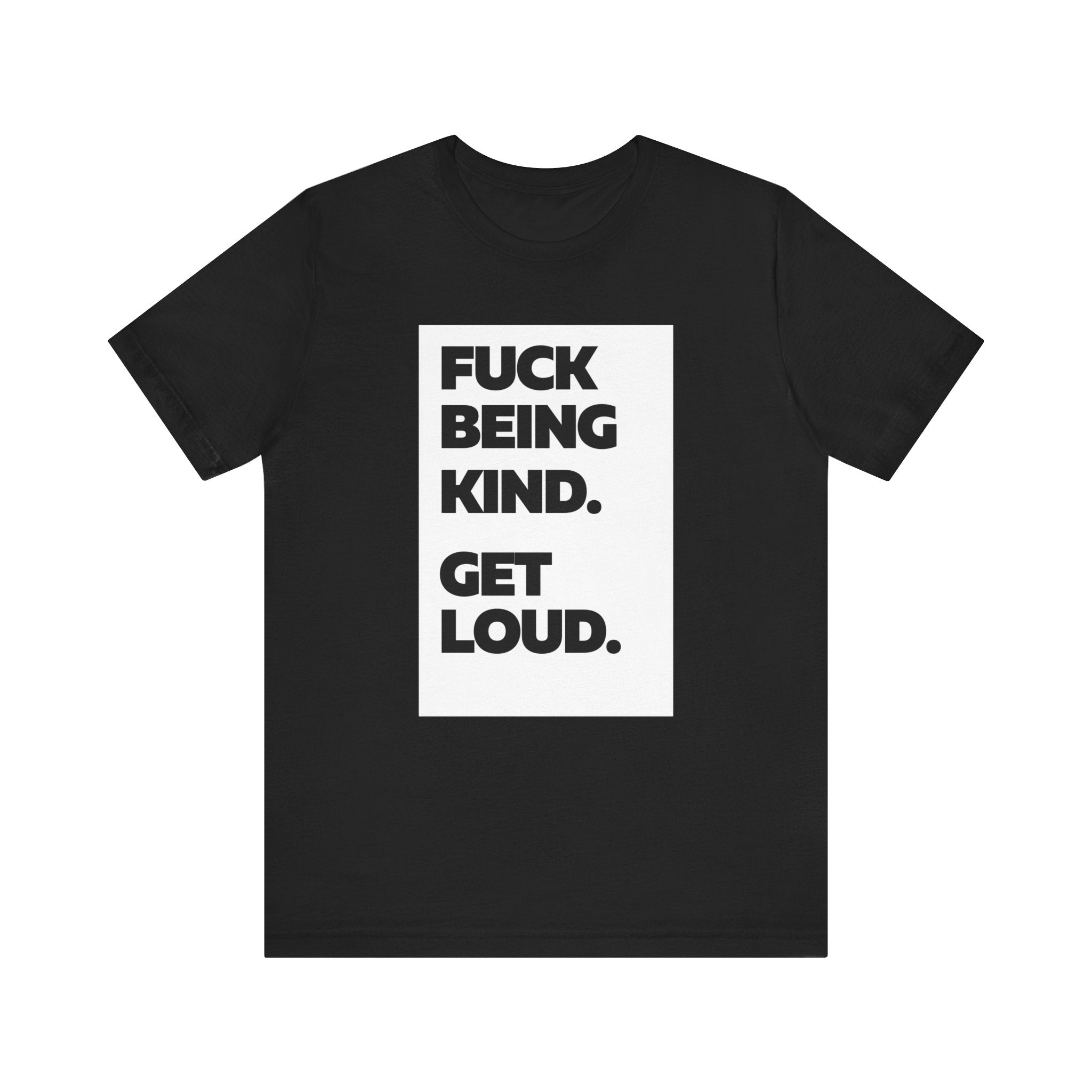 F*ck Being Kind. Get Loud. | Women's 100% Airlume Cotton T-Shirt | Sizes Up To 5XL