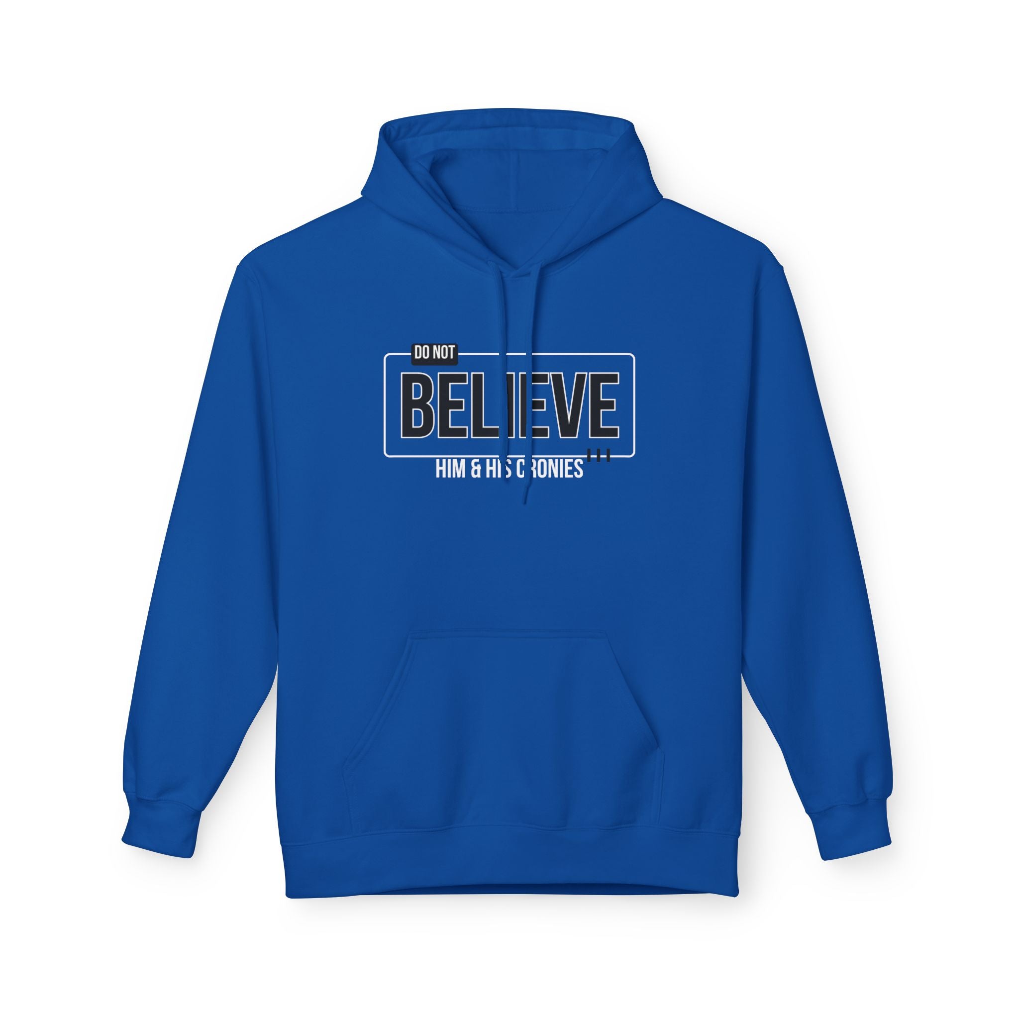 Do Not Believe Him & His Cronies | Men's Soft Fleece Hoodie | Sizes Up To 5XL