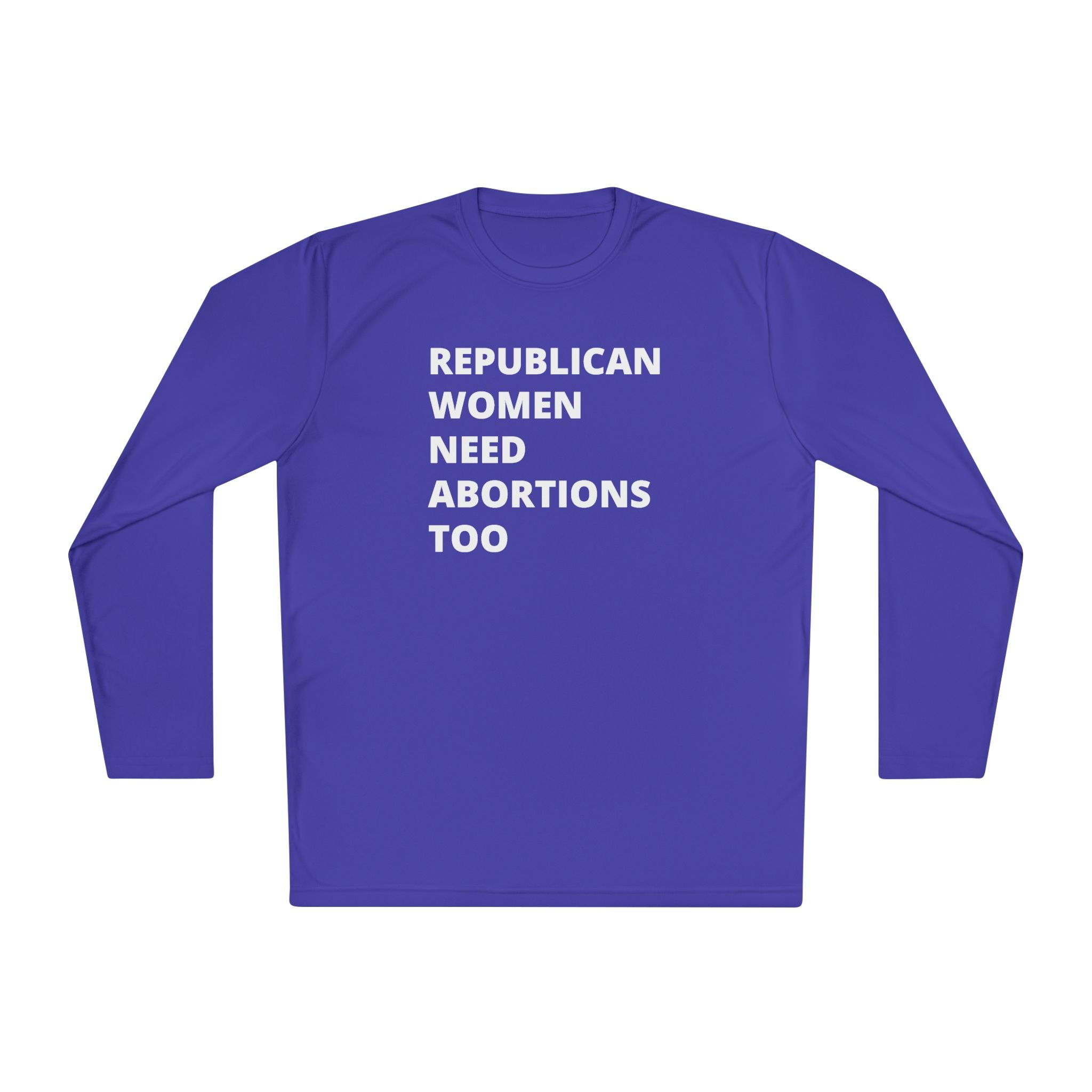 Republican Women Need Abortions Too | Women's Long Sleeve Performance Tee | Sizes Up To 4XL