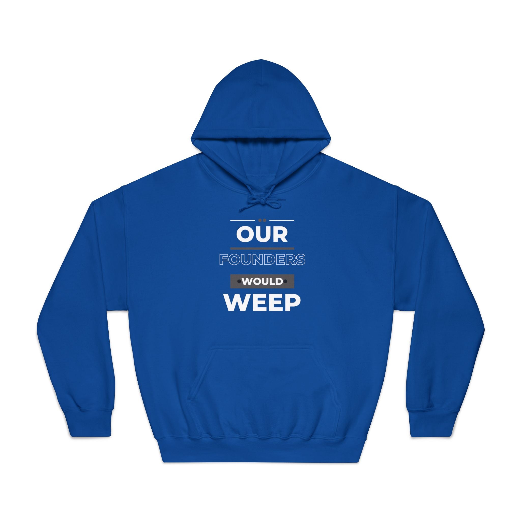 Our Founders Would Weep | Men's Patriotic Hoodie | Sizes Up To 3XL