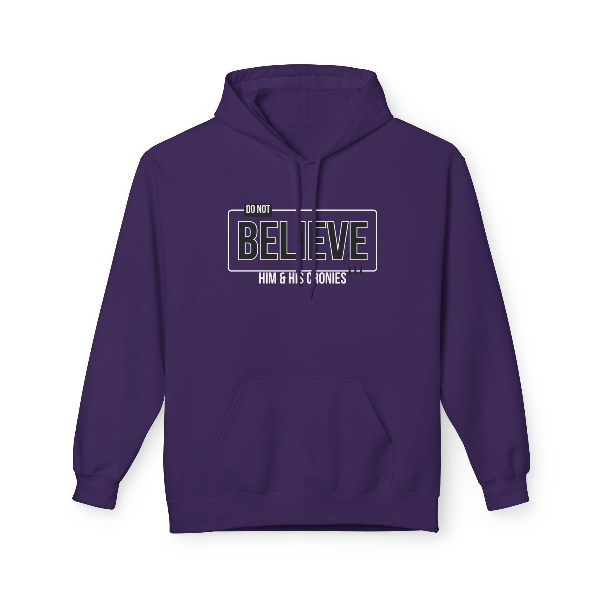Do Not Believe Him & His Cronies | Men's Soft Fleece Hoodie | Sizes Up To 5XL
