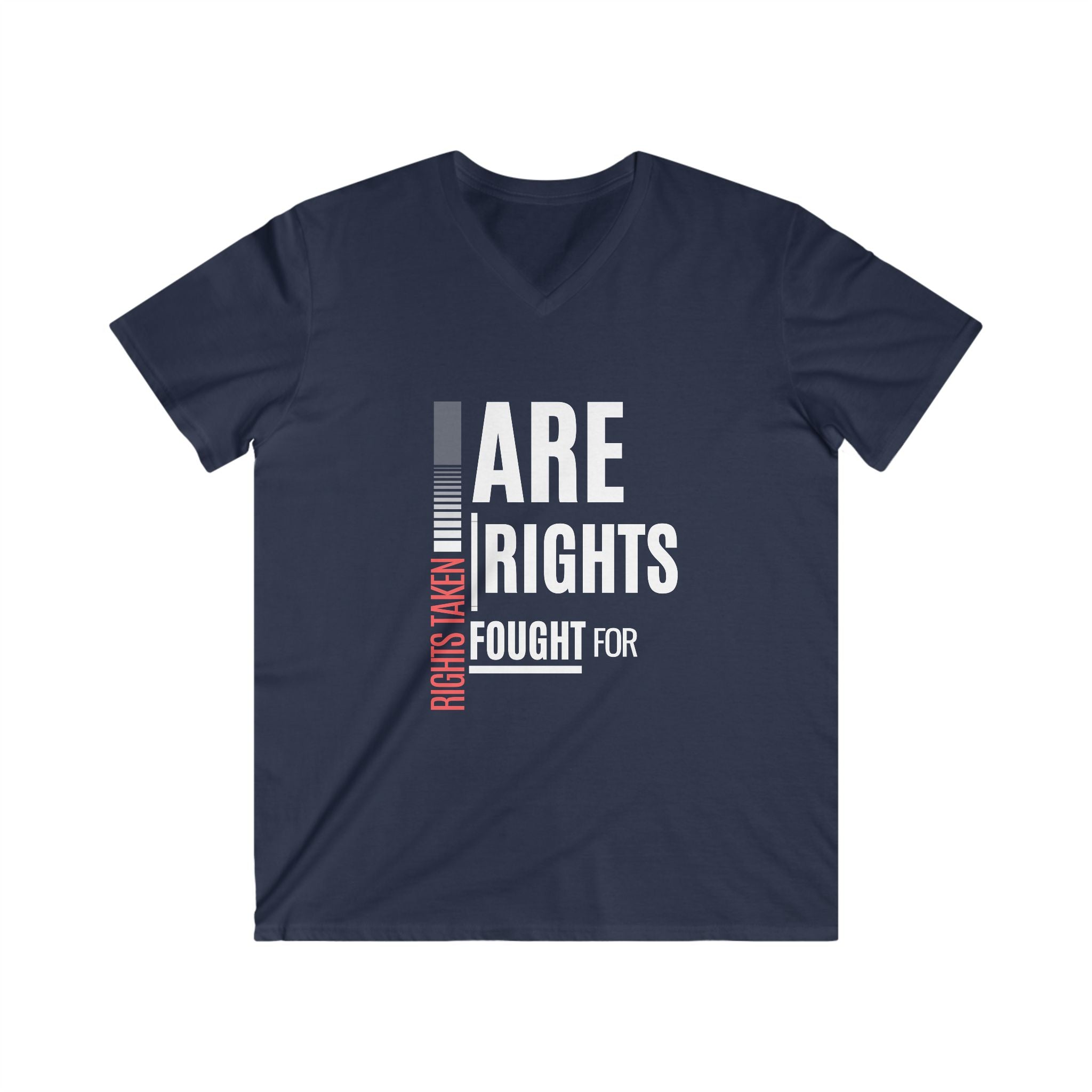 Rights Taken Are Rights Fought For | Men’s 100% Cotton V-Neck T-Shirt | Sizes Up To 2XL