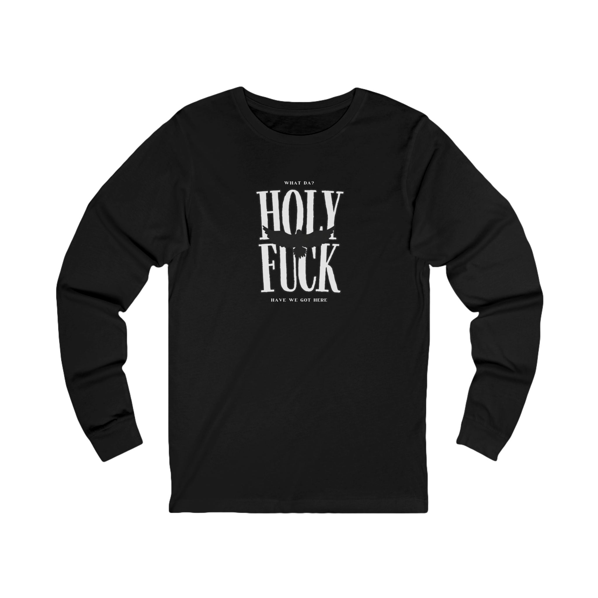 WHAT DA? HOLY F*CK What Have We Got Here? | Women’s Long Sleeve Power Tee | Sizes Up To 2XL