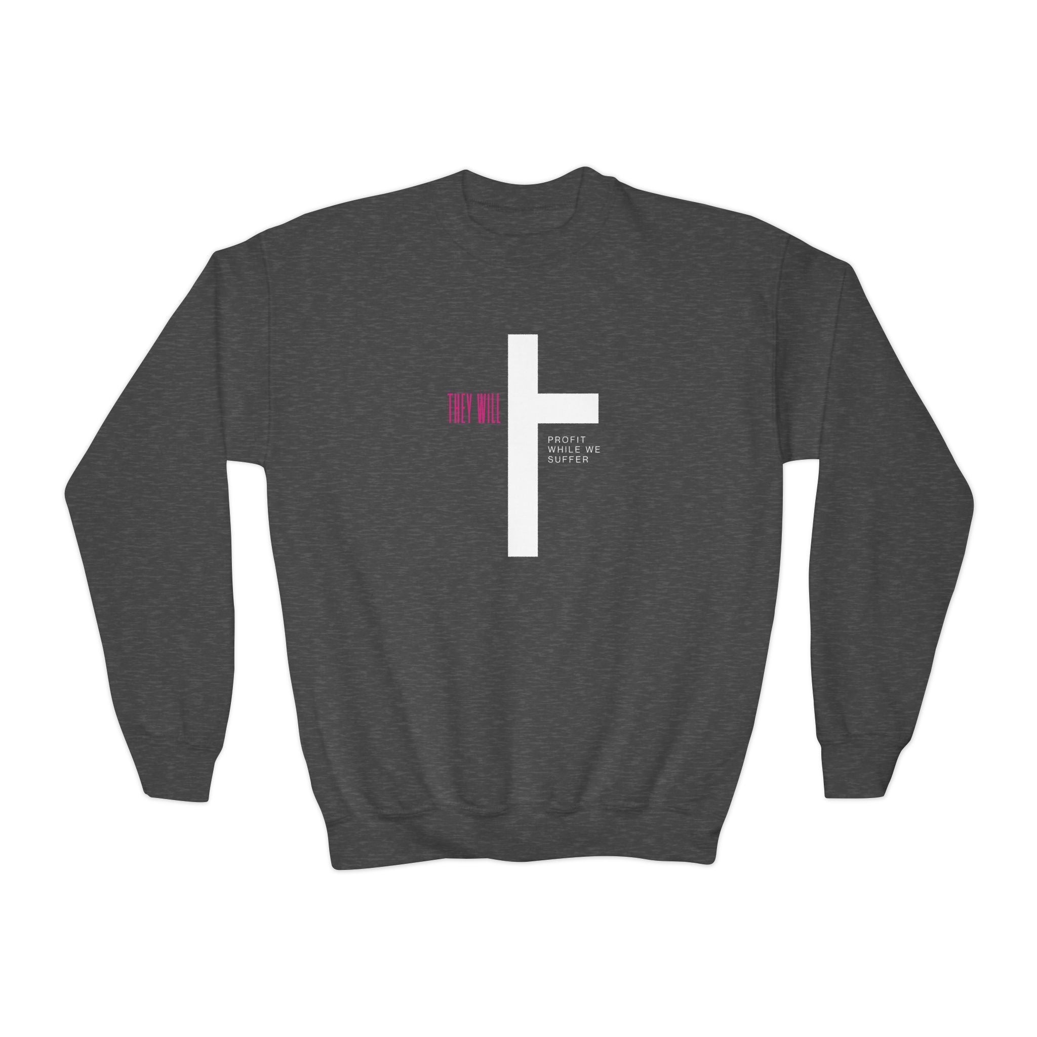 They Will Profit While We Suffer | Youth Crewneck Sweatshirt | Sizes Up To XL
