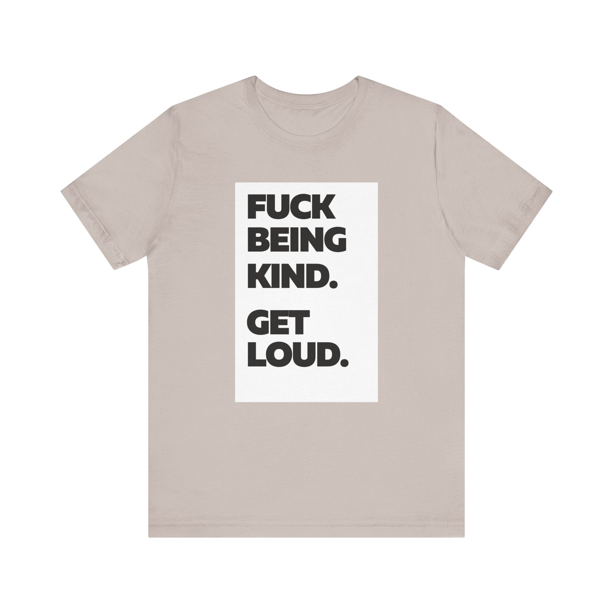 F*ck Being Kind. Get Loud. | Women's 100% Airlume Cotton T-Shirt | Sizes Up To 5XL