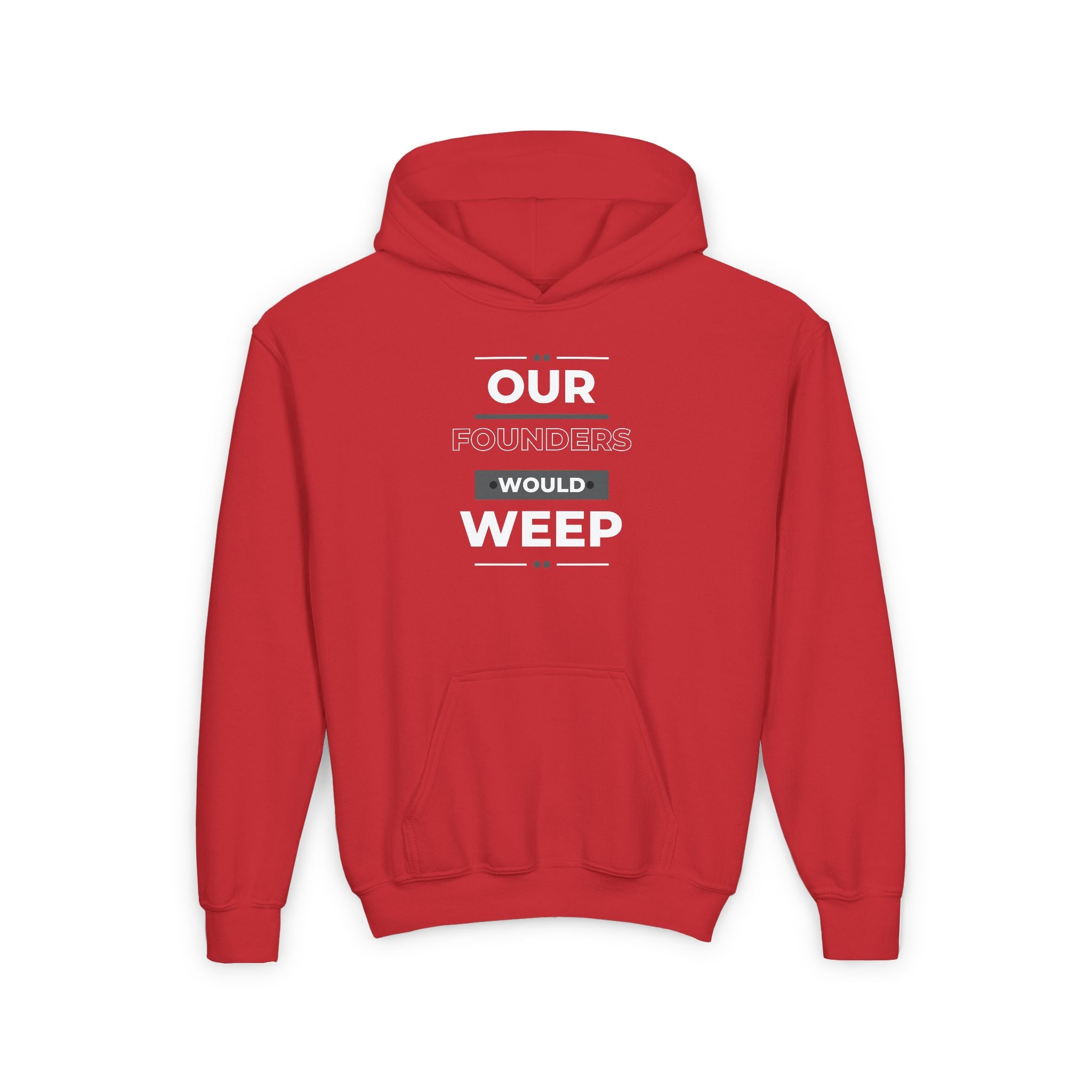 Our Founders Would Weep | Youth Hooded Sweatshirt | Sizes S to XL