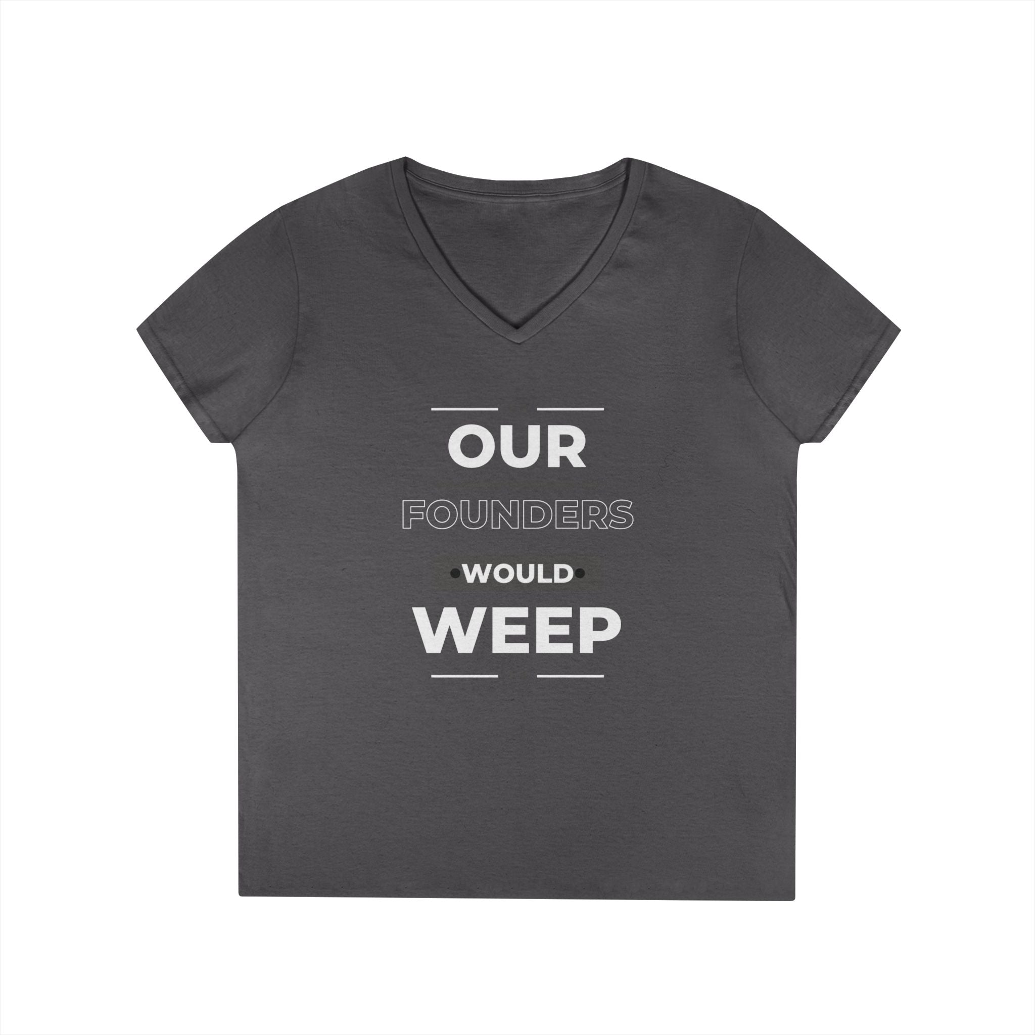 Our Founders Would Weep | Ladies' 100% Cotton V-Neck T-Shirt | Sizes Up To 3XL
