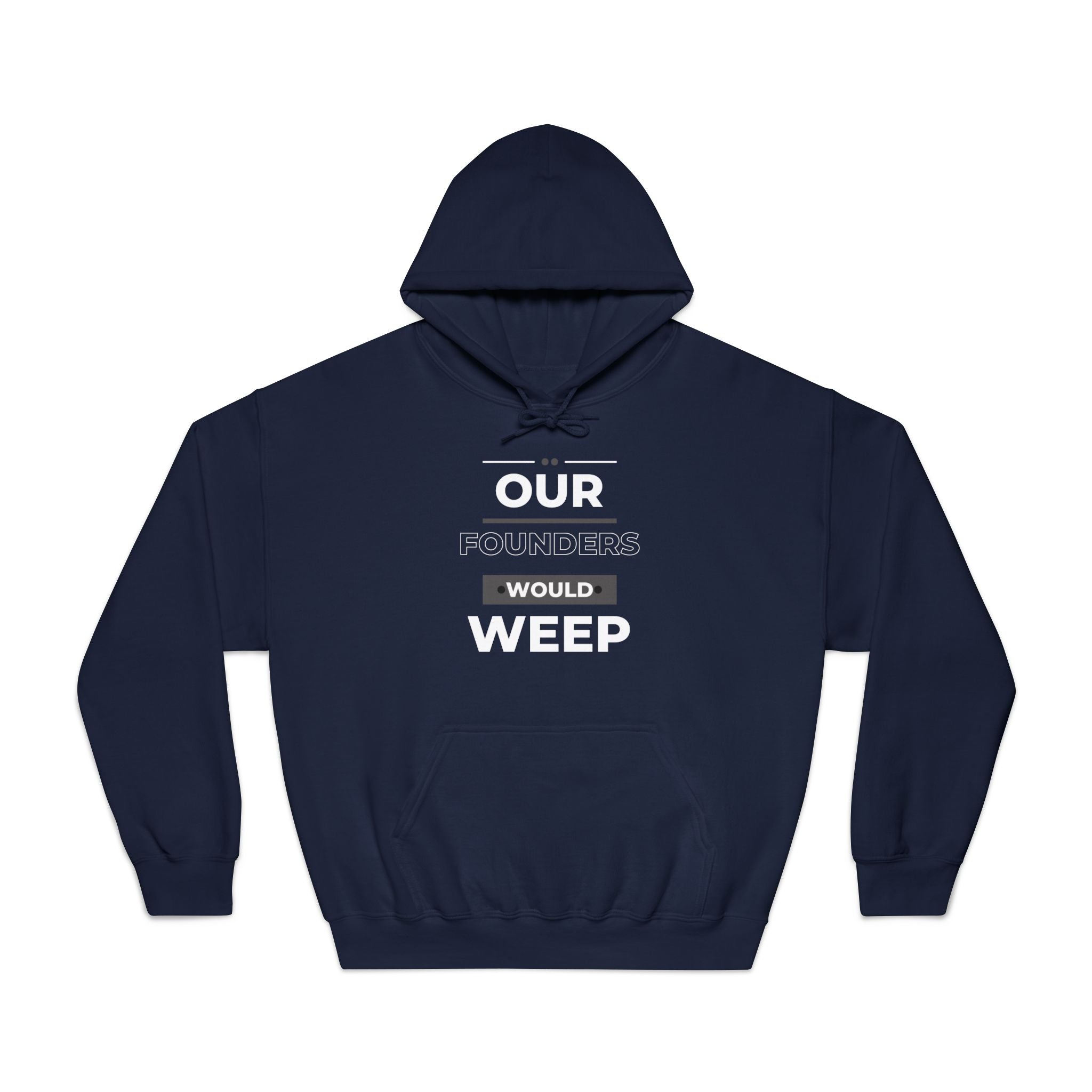 Our Founders Would Weep | Men's Patriotic Hoodie | Sizes Up To 3XL