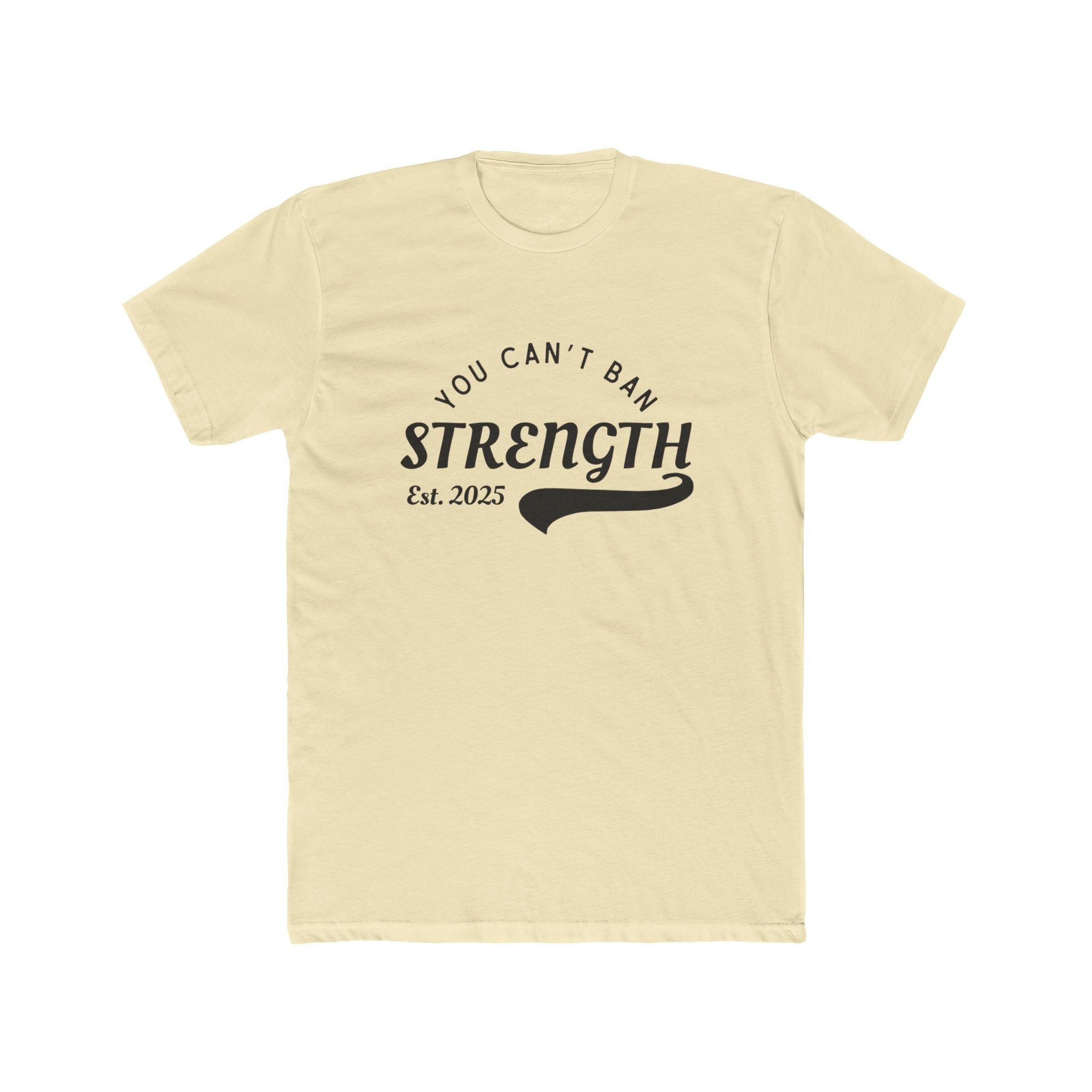 You Can’t Ban Strength | Men’s 100% Cotton Crew T-Shirt | Sizes Up To 5XL