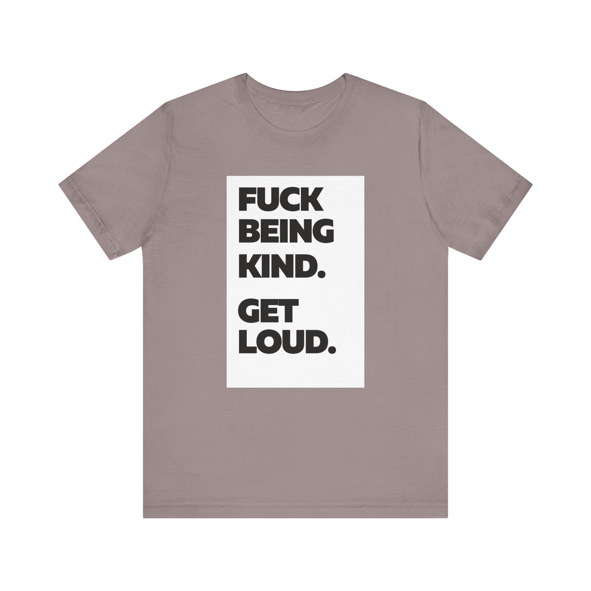 F*ck Being Kind. Get Loud. | Women's 100% Airlume Cotton T-Shirt | Sizes Up To 5XL