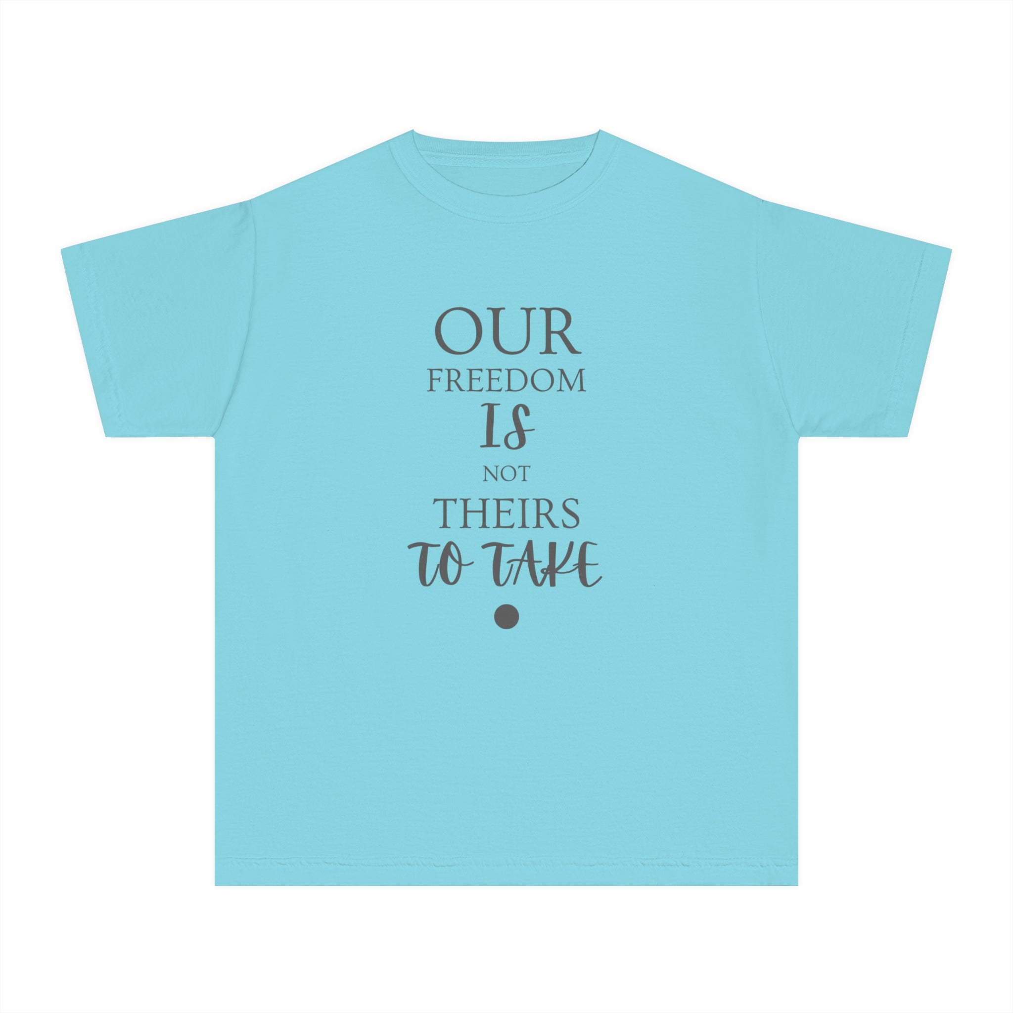 Our Freedom Is NOT Theirs to Take! | Youth 100% Cotton Activist Tee | Sizes XS to XL
