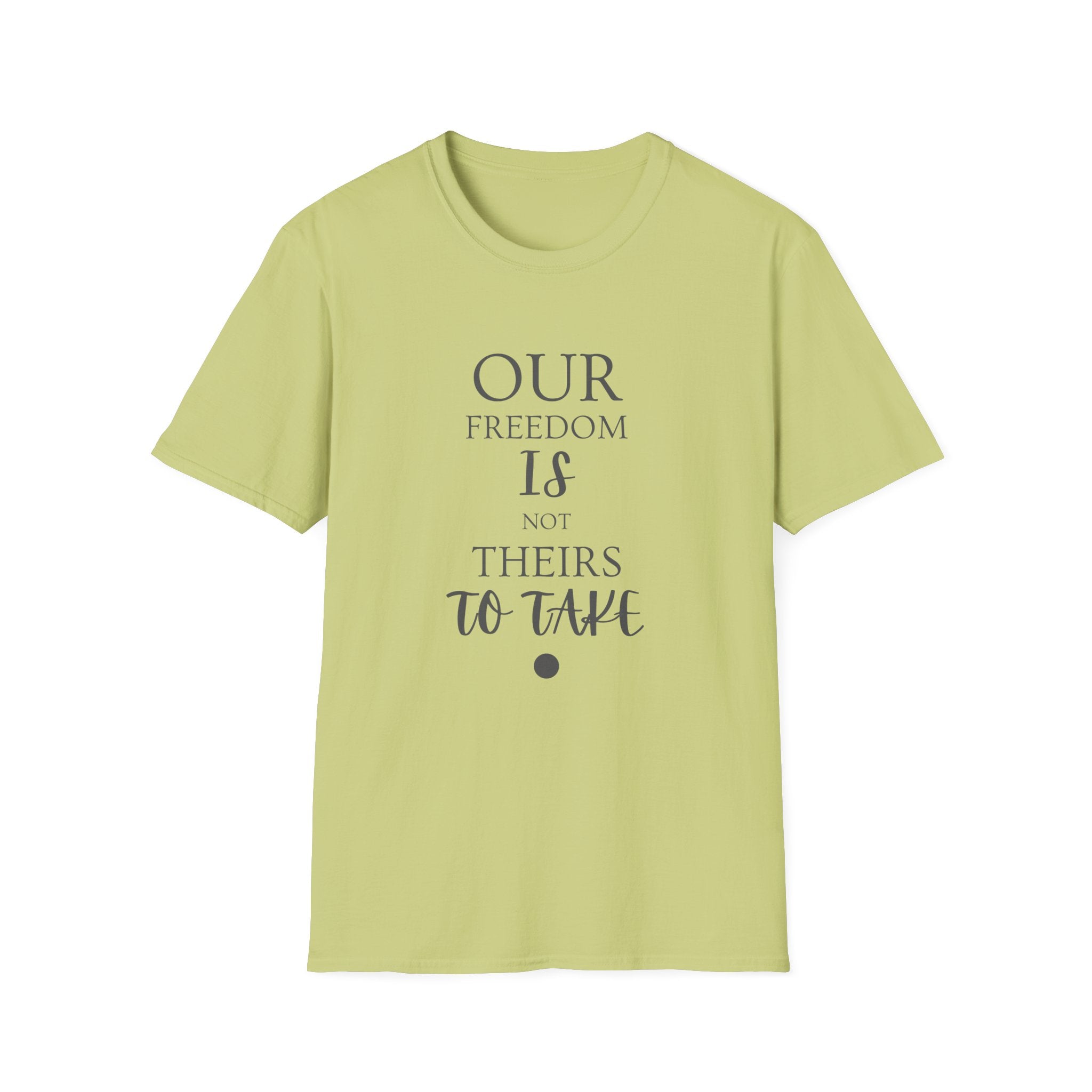 "Our Freedom Is NOT Theirs to Take!" | Men's Softstyle T-Shirt | Defend. Resist. Take Back Our Rights.