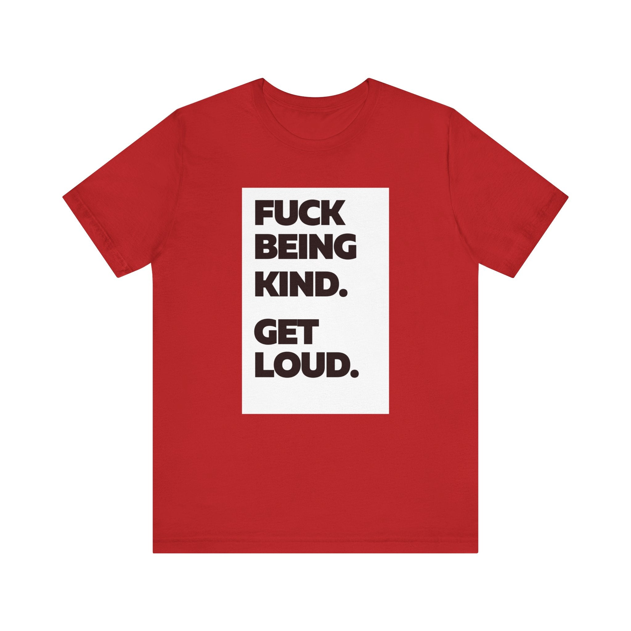 F*ck Being Kind. Get Loud. | Women's 100% Airlume Cotton T-Shirt | Sizes Up To 5XL