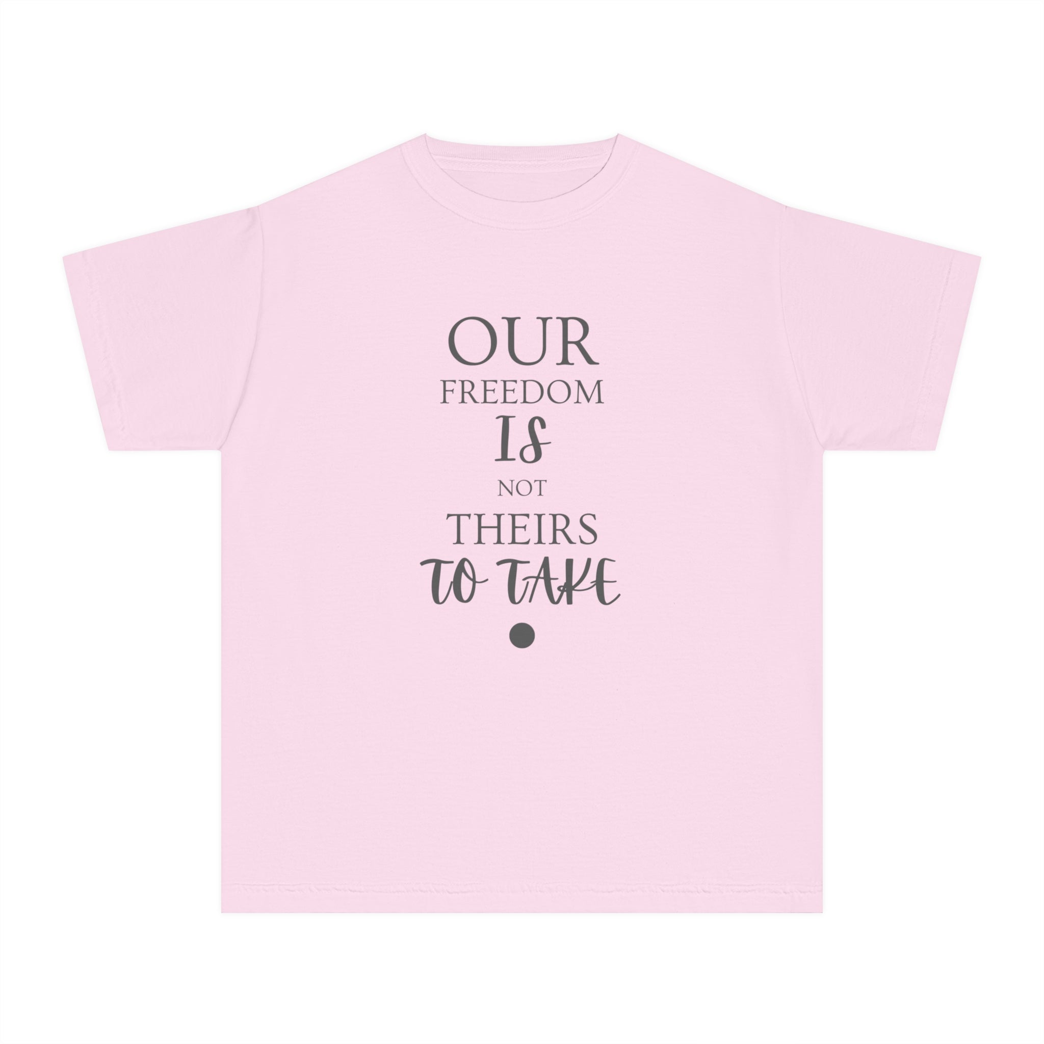 Our Freedom Is NOT Theirs to Take! | Youth 100% Cotton Activist Tee | Sizes XS to XL