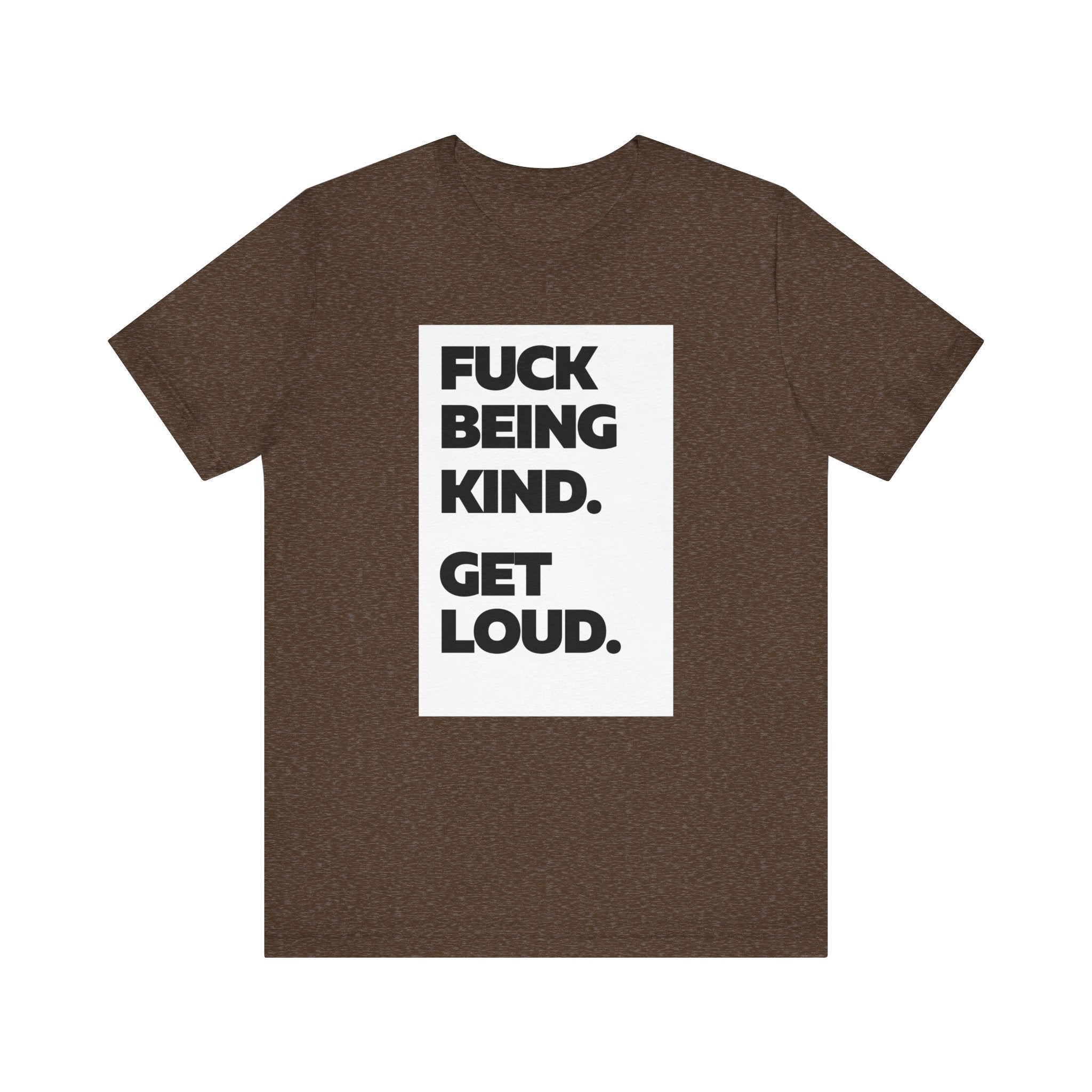 F*ck Being Kind. Get Loud. | Women's 100% Airlume Cotton T-Shirt | Sizes Up To 5XL
