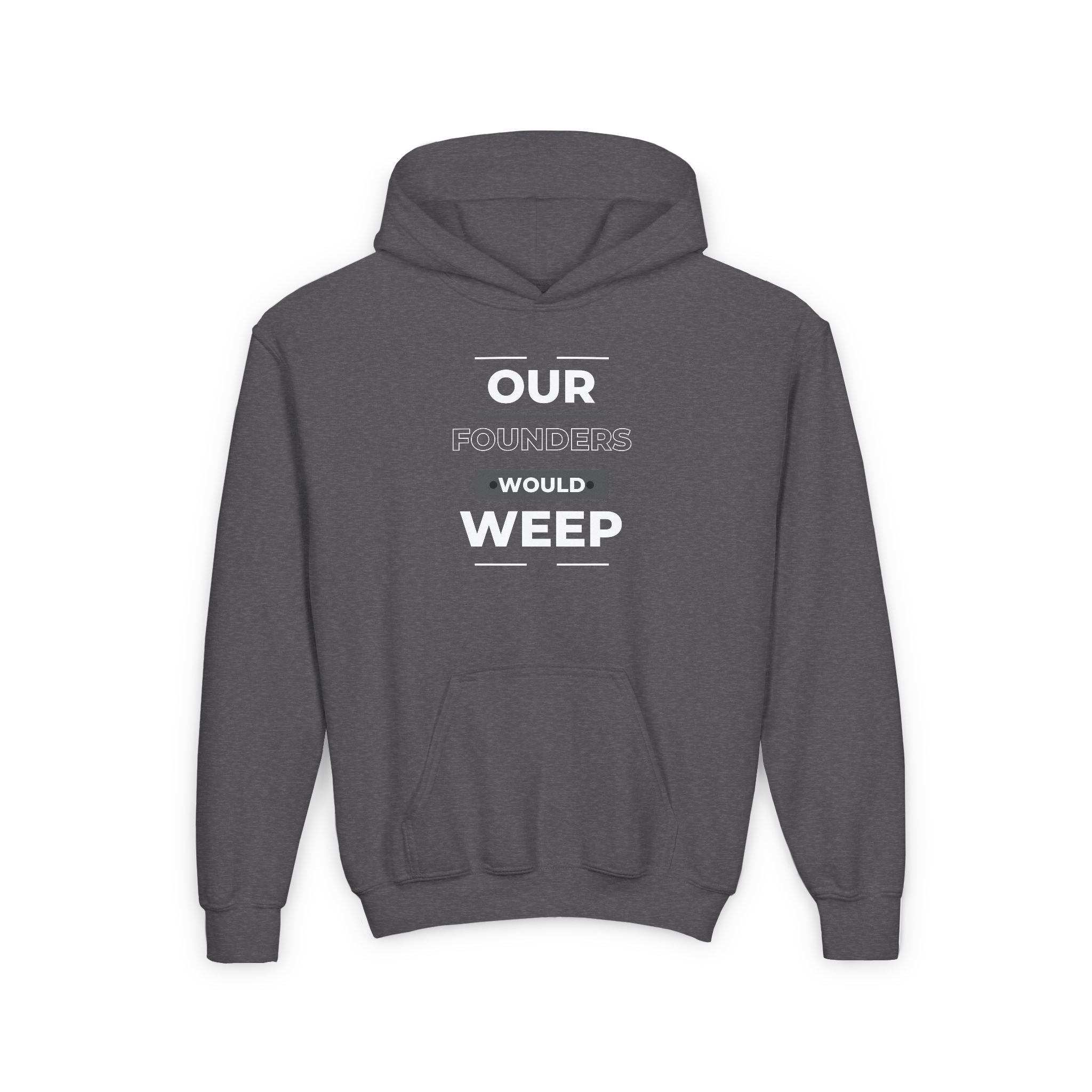 Our Founders Would Weep | Youth Hooded Sweatshirt | Sizes S to XL