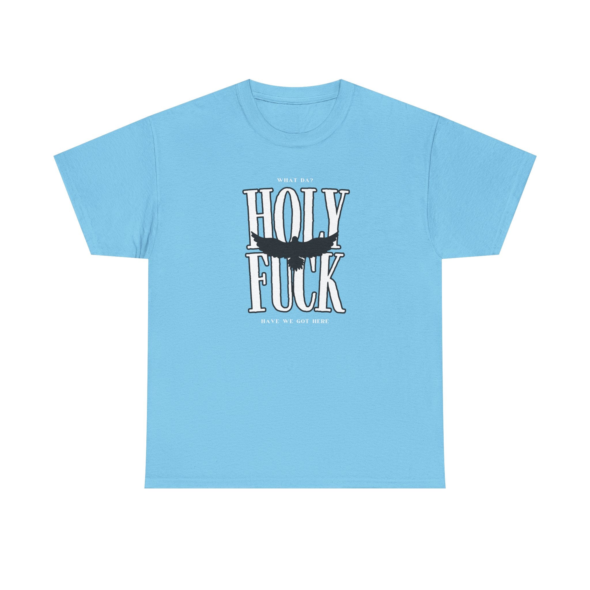 WHAT DA? HOLY F*CK What Have We Got Here? | Women's Heavy Cotton T-Shirt | Sizes Up To 5XL
