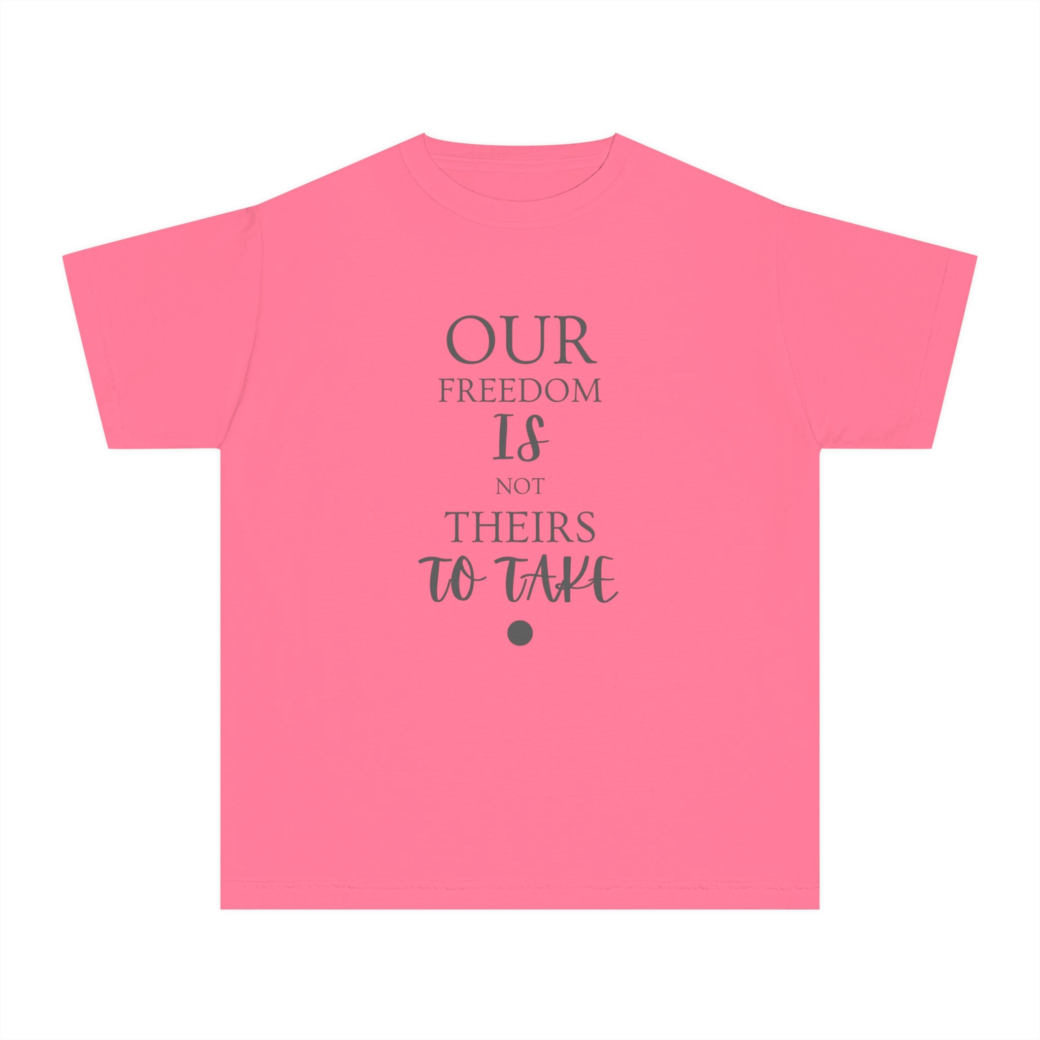 Our Freedom Is NOT Theirs to Take! | Youth 100% Cotton Activist Tee | Sizes XS to XL