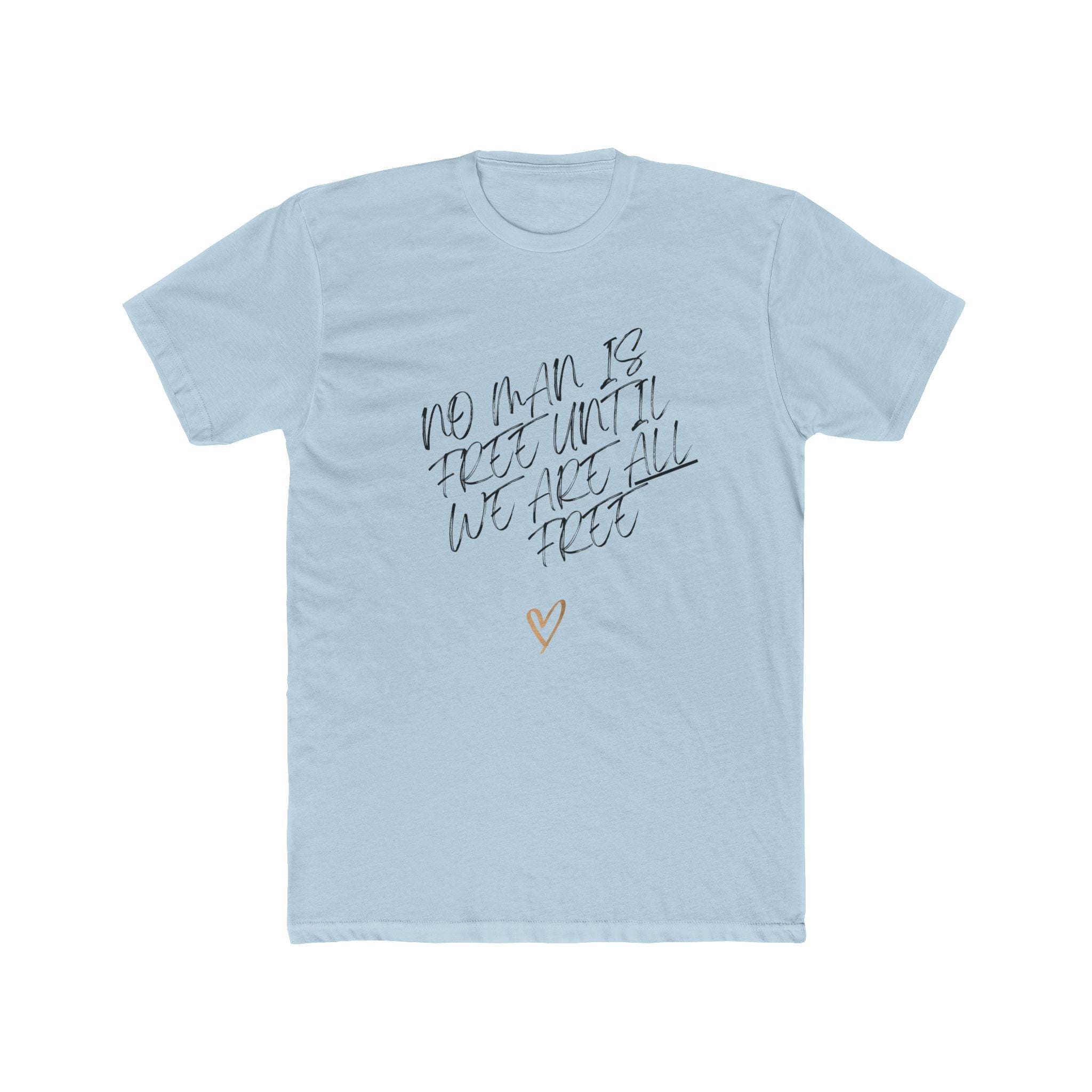 No Man is Free Until We Are All Free | Men's 100% Cotton Badass Crew Tee | Sizes From XS 5XL