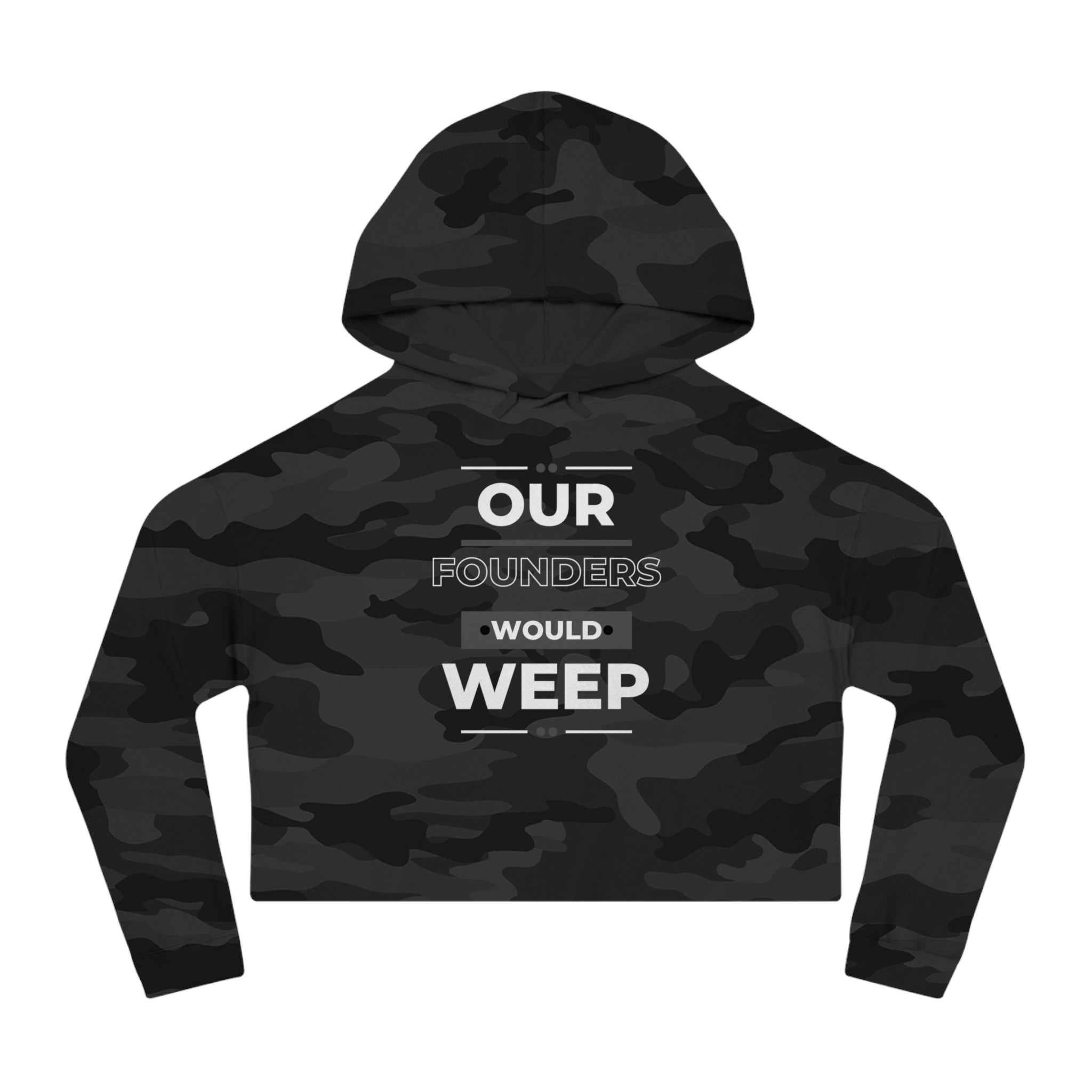 Our Founders Would Weep | Women's Camo Cropped Hoodie | Sizes Up To 2XL