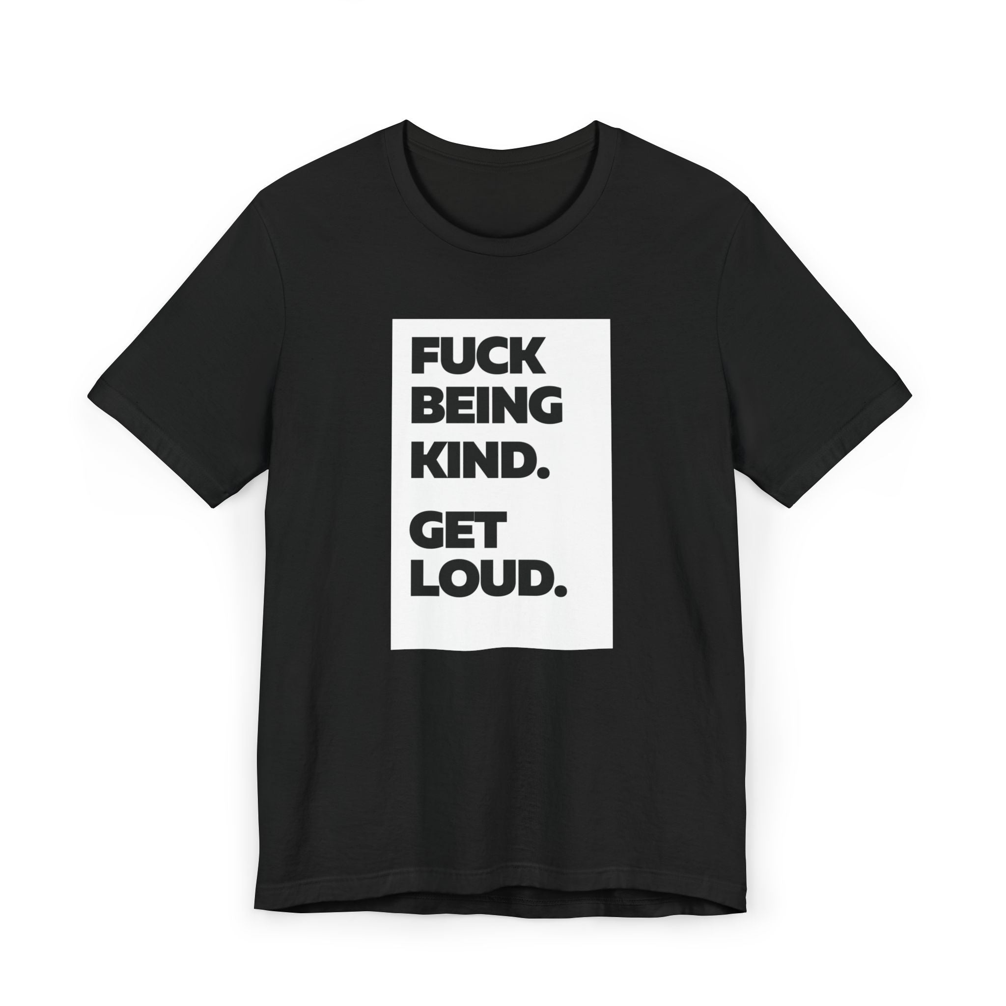 F*ck Being Kind. Get Loud. | Women's 100% Ethically Sourced T-Shirt | Sizes Up To 3XL