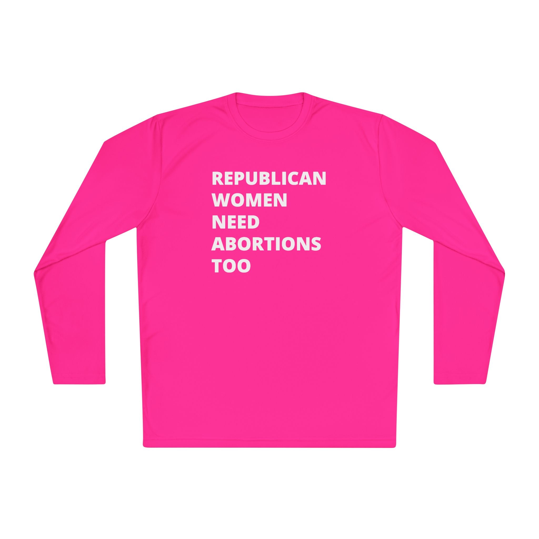 Republican Women Need Abortions Too | Women's Long Sleeve Performance Tee | Sizes Up To 4XL
