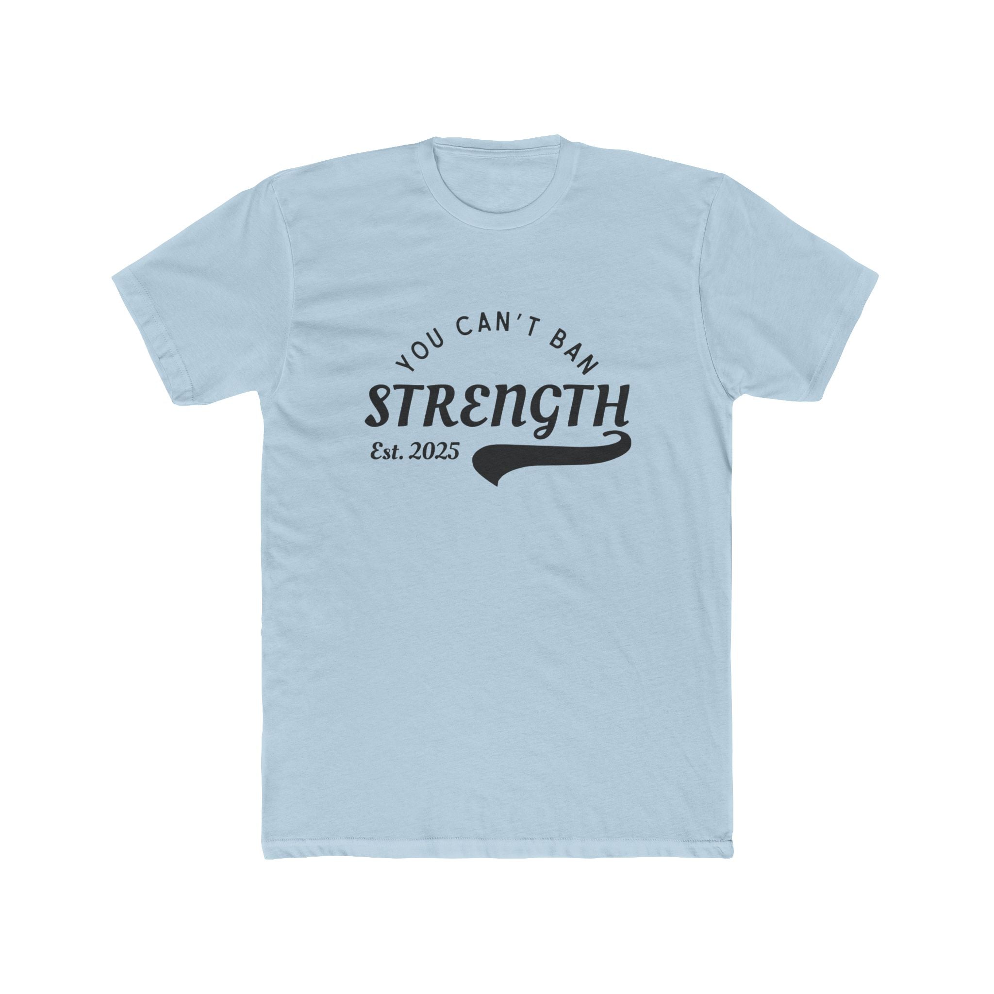 You Can’t Ban Strength | Men’s 100% Cotton Crew T-Shirt | Sizes Up To 5XL