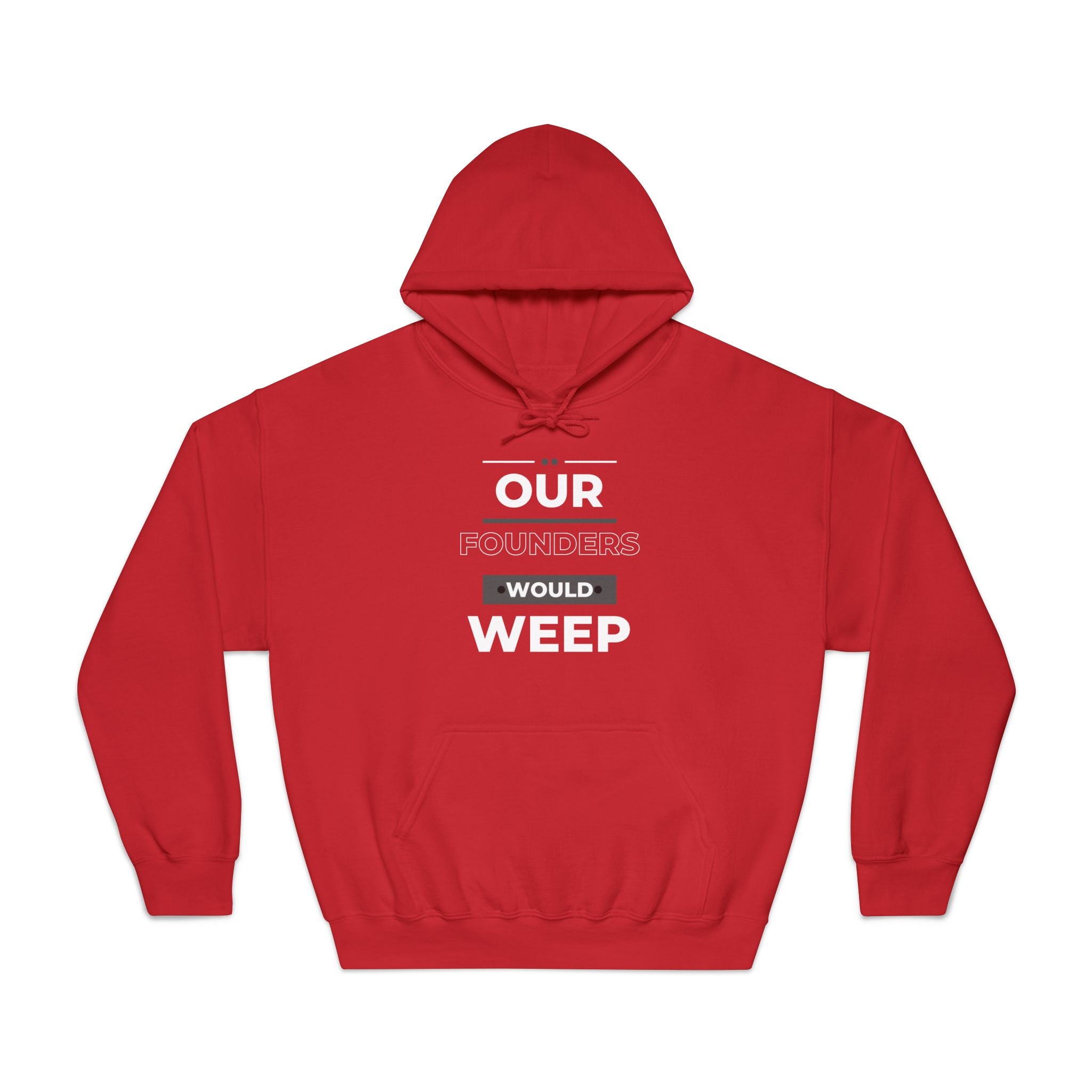 Our Founders Would Weep | Men's Patriotic Hoodie | Sizes Up To 3XL