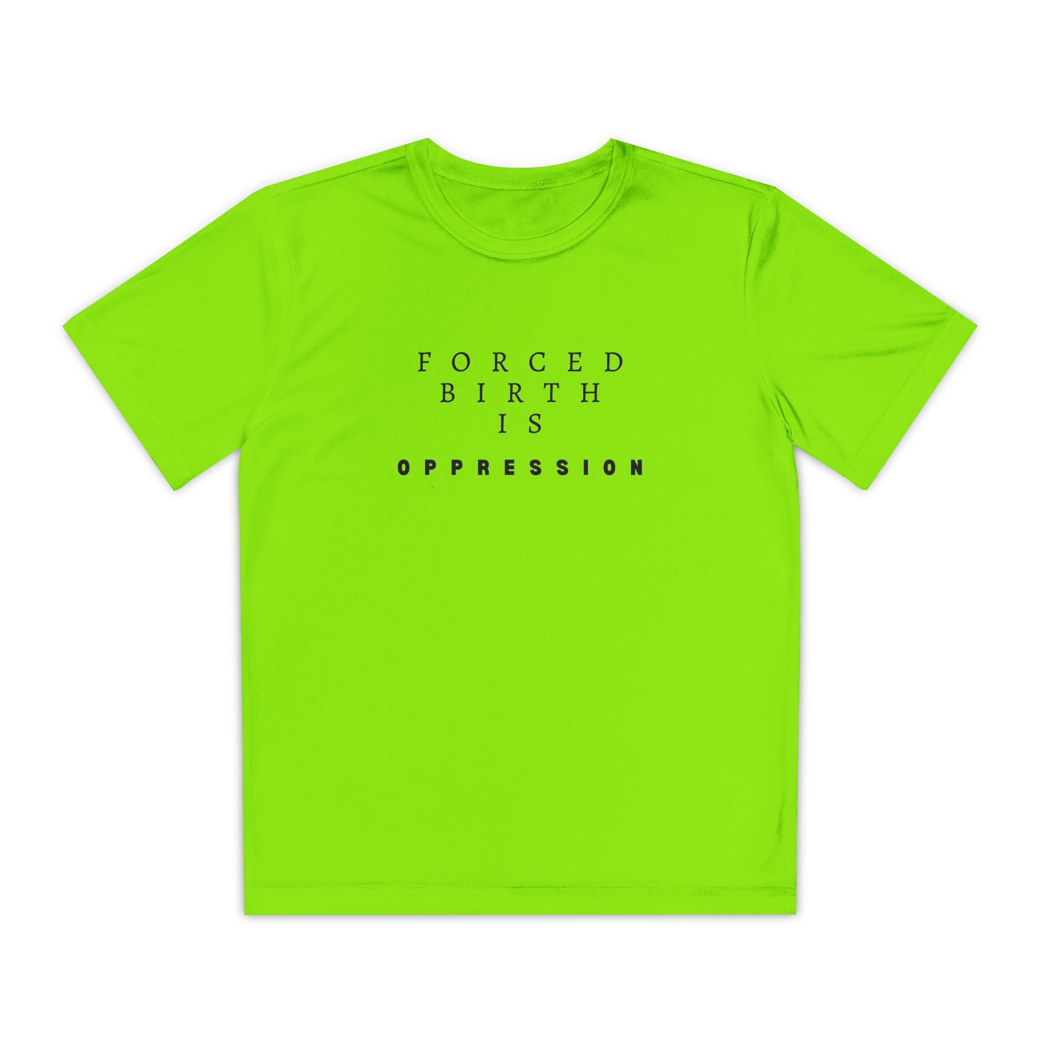Forced Birth is Oppression | Teen Performance T-Shirt | Sizes XS to XL