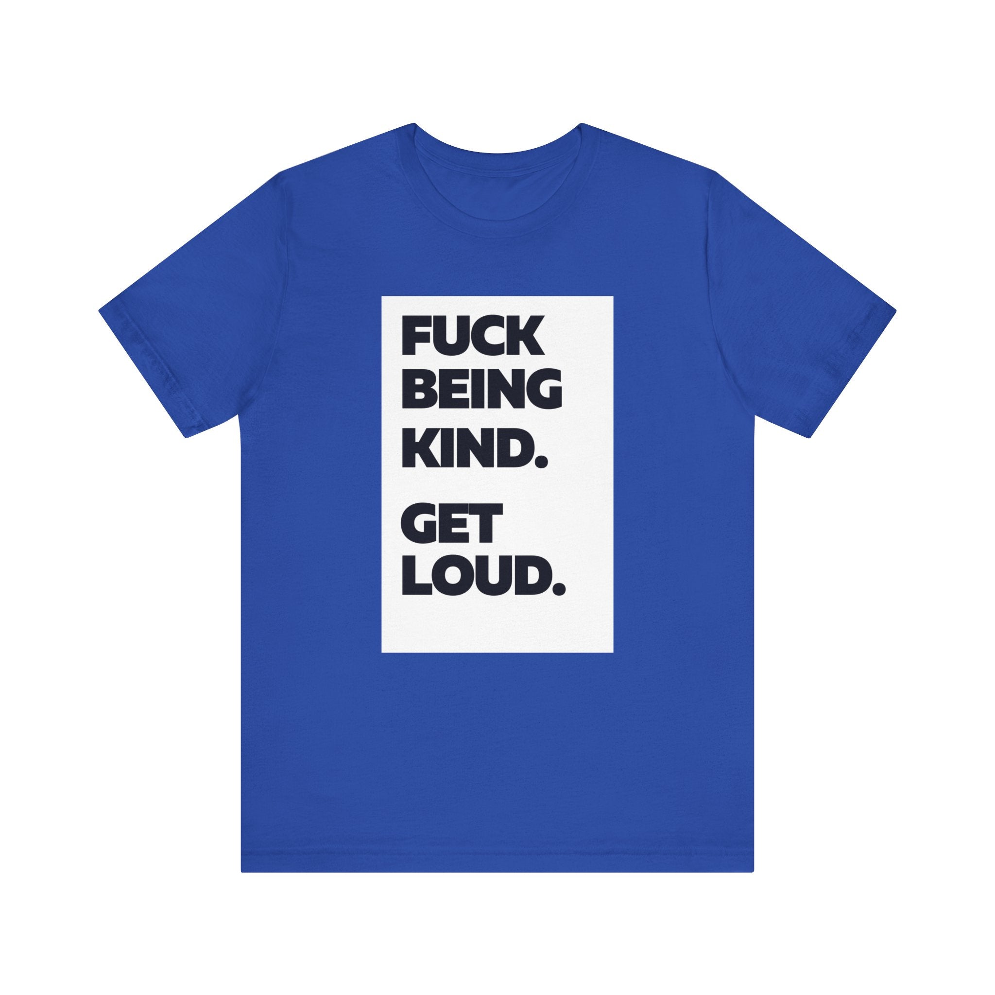 F*ck Being Kind. Get Loud. | Women's 100% Airlume Cotton T-Shirt | Sizes Up To 5XL