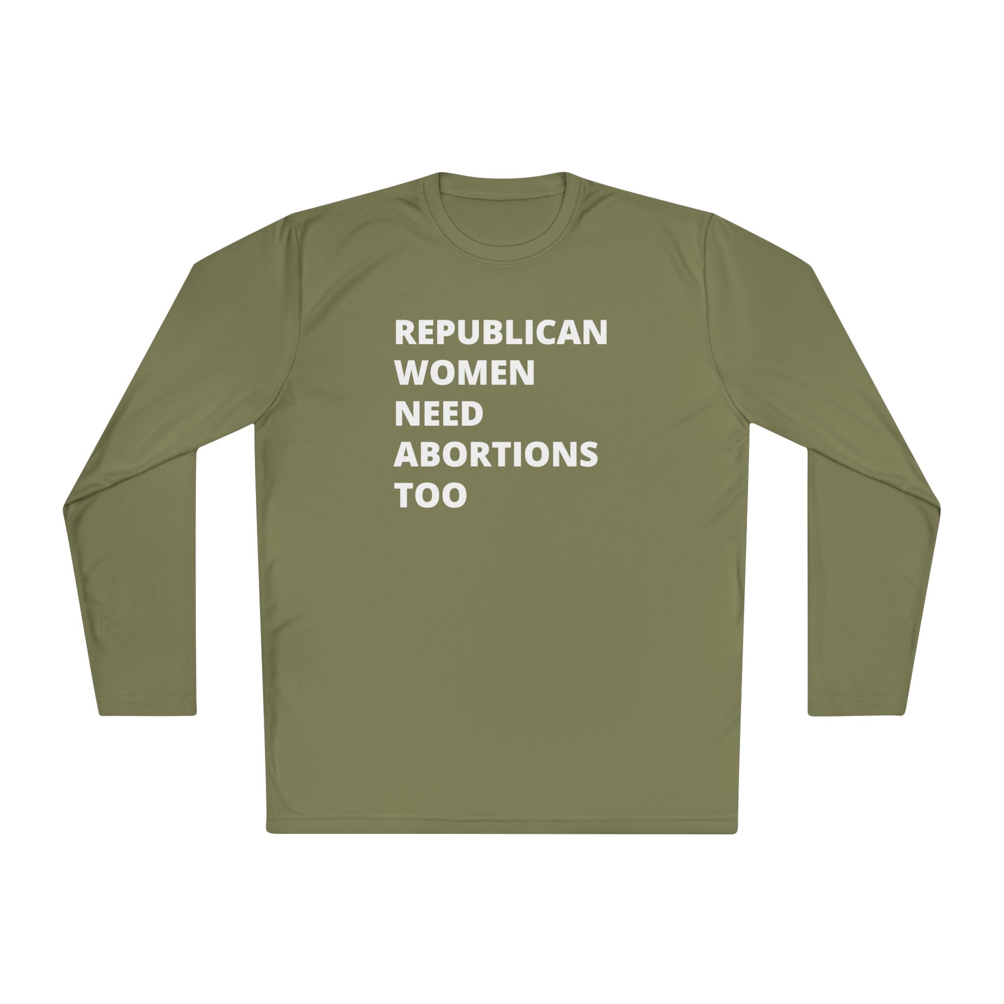 Republican Women Need Abortions Too | Women's Long Sleeve Performance Tee | Sizes Up To 4XL