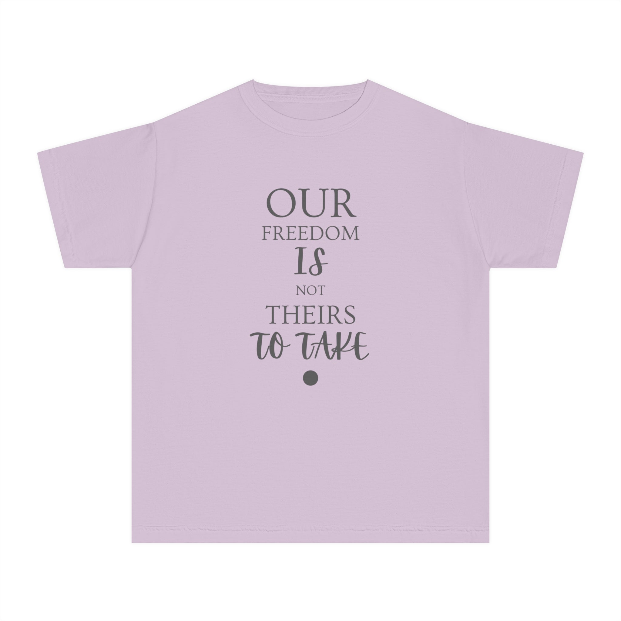 Our Freedom Is NOT Theirs to Take! | Youth 100% Cotton Activist Tee | Sizes XS to XL