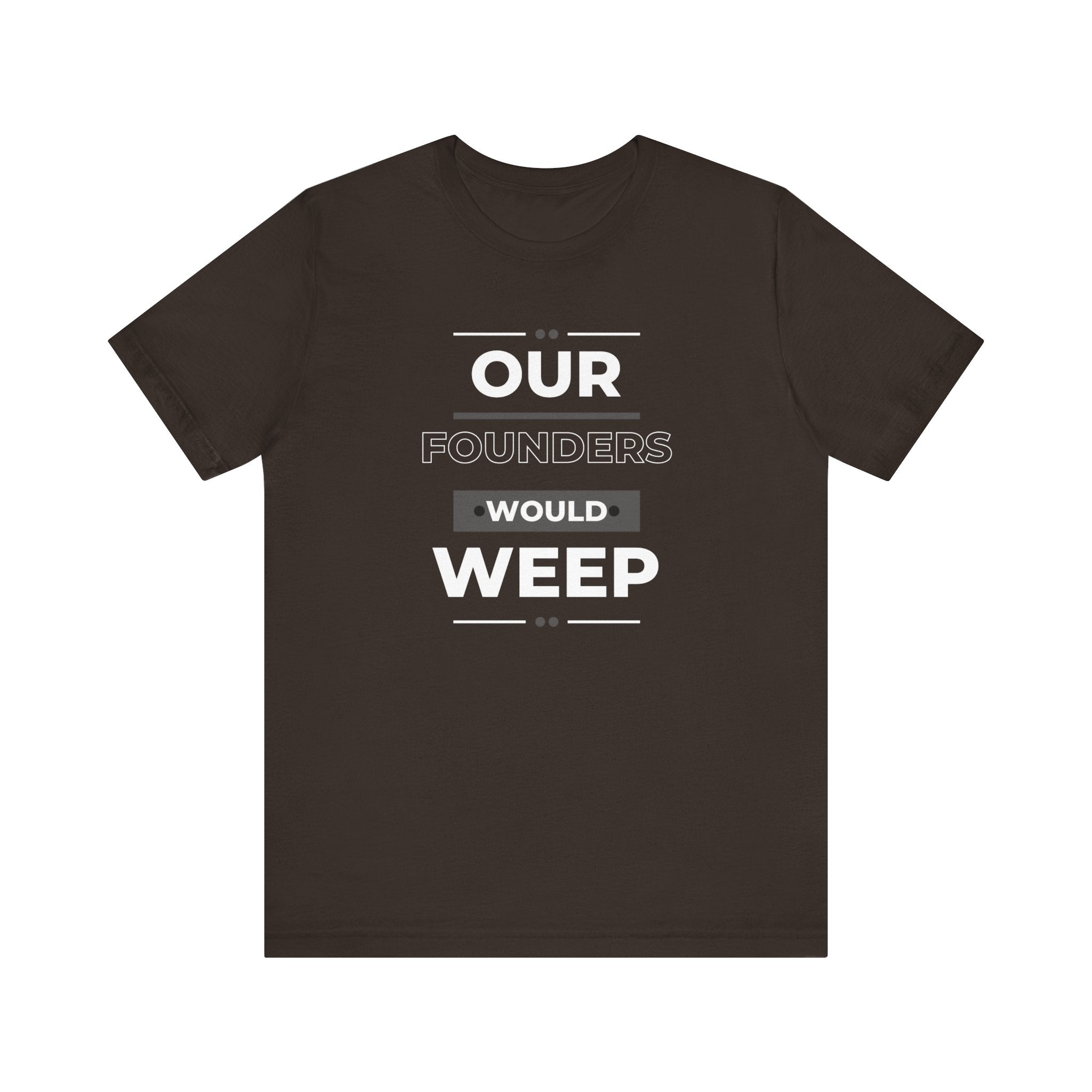 Our Founders Would Weep | Women's 100% Cotton T-Shirt | Sizes Up To 5XL